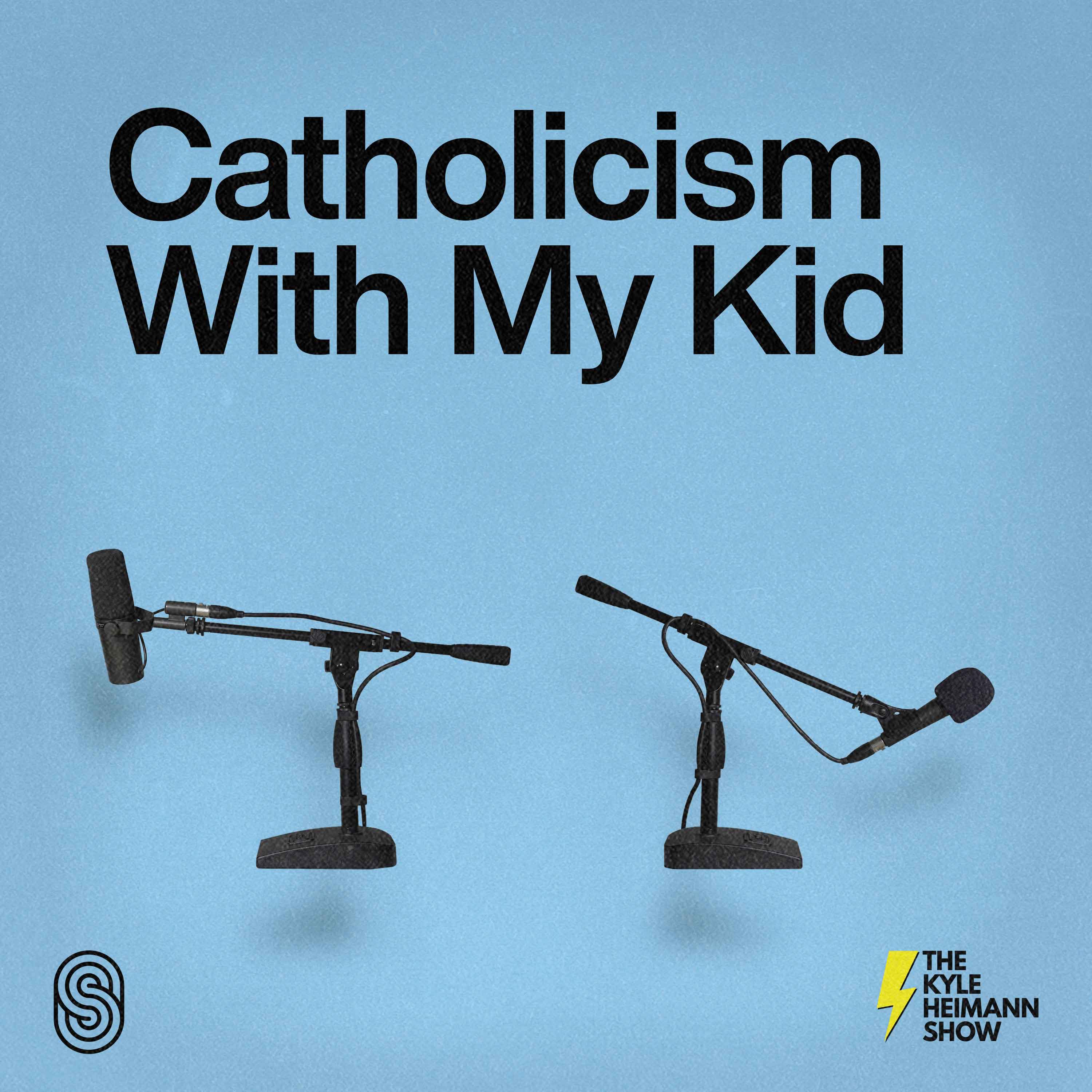 Catholicism With My Kid - The Kyle Heimann Show