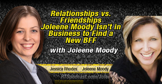 Relationships vs. Friendships: Joleene Moody Isn’t in Business to Find a New BFF episode artwork