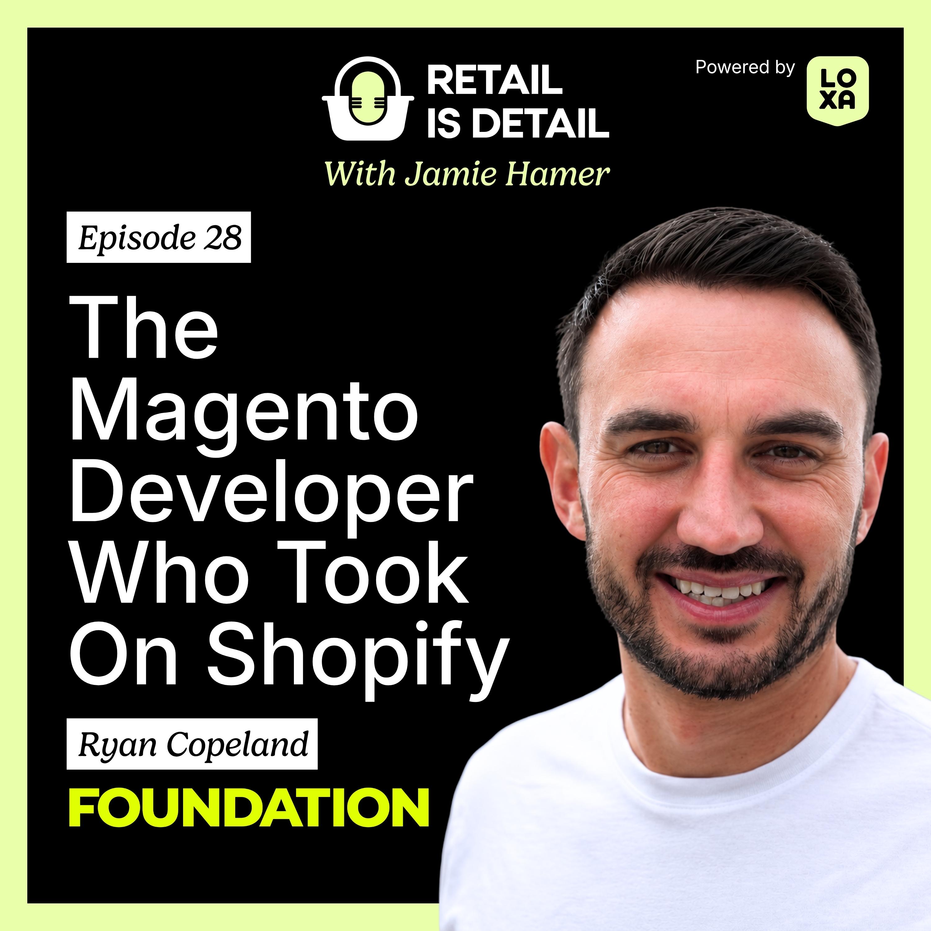 Ryan Copeland, Foundation Commerce, the Magento Developer Who Took On Shopify episode artwork