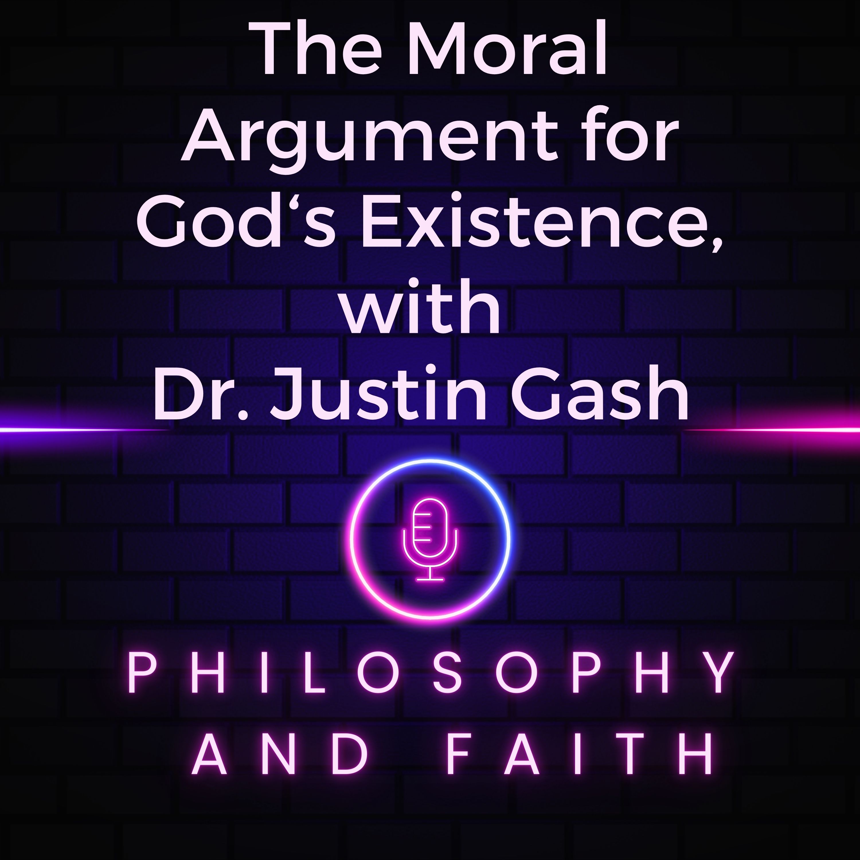 The Moral Argument for God‘s Existence (with Dr. Justin Gash) episode artwork