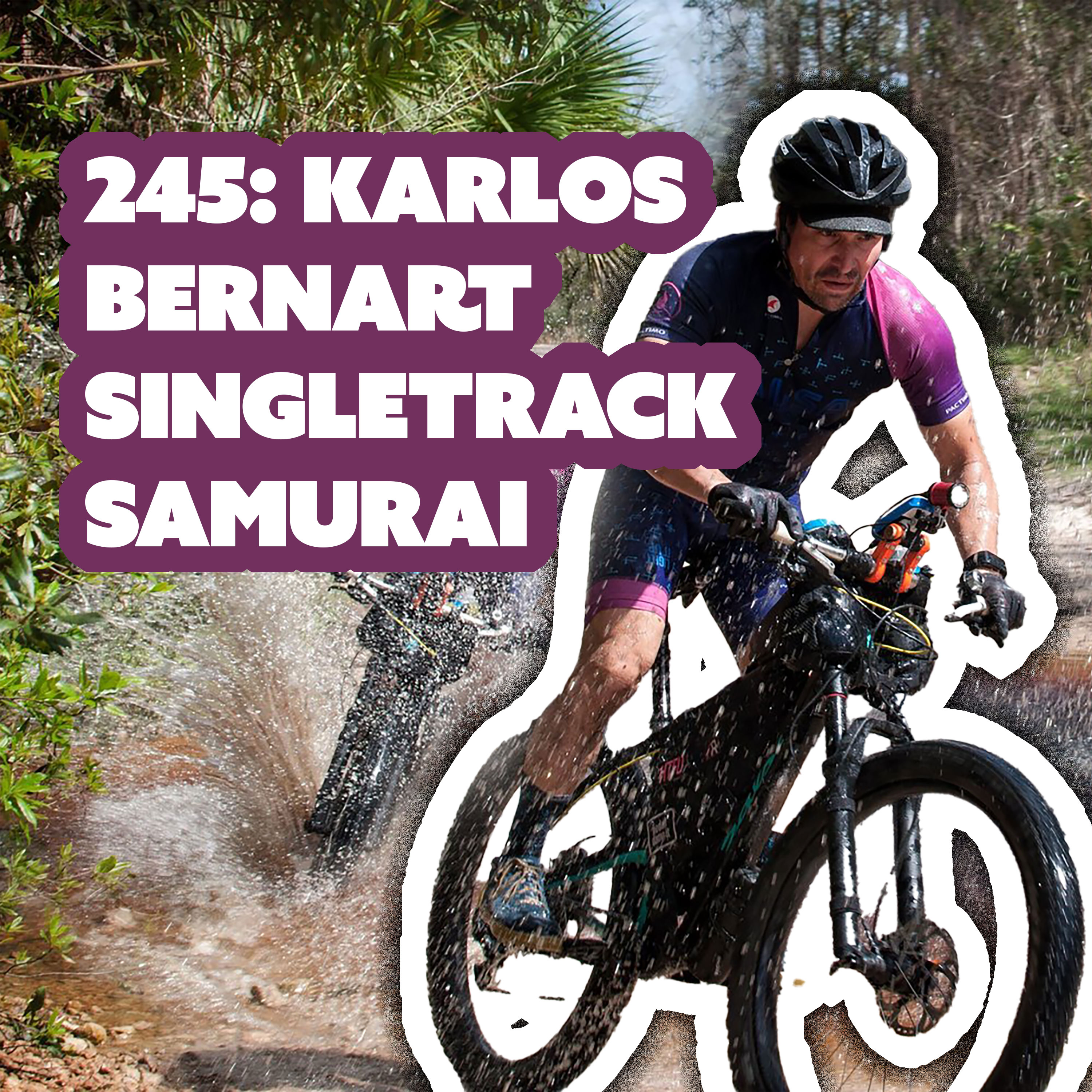 245: Karlos Bernart, Singletrack Samurai