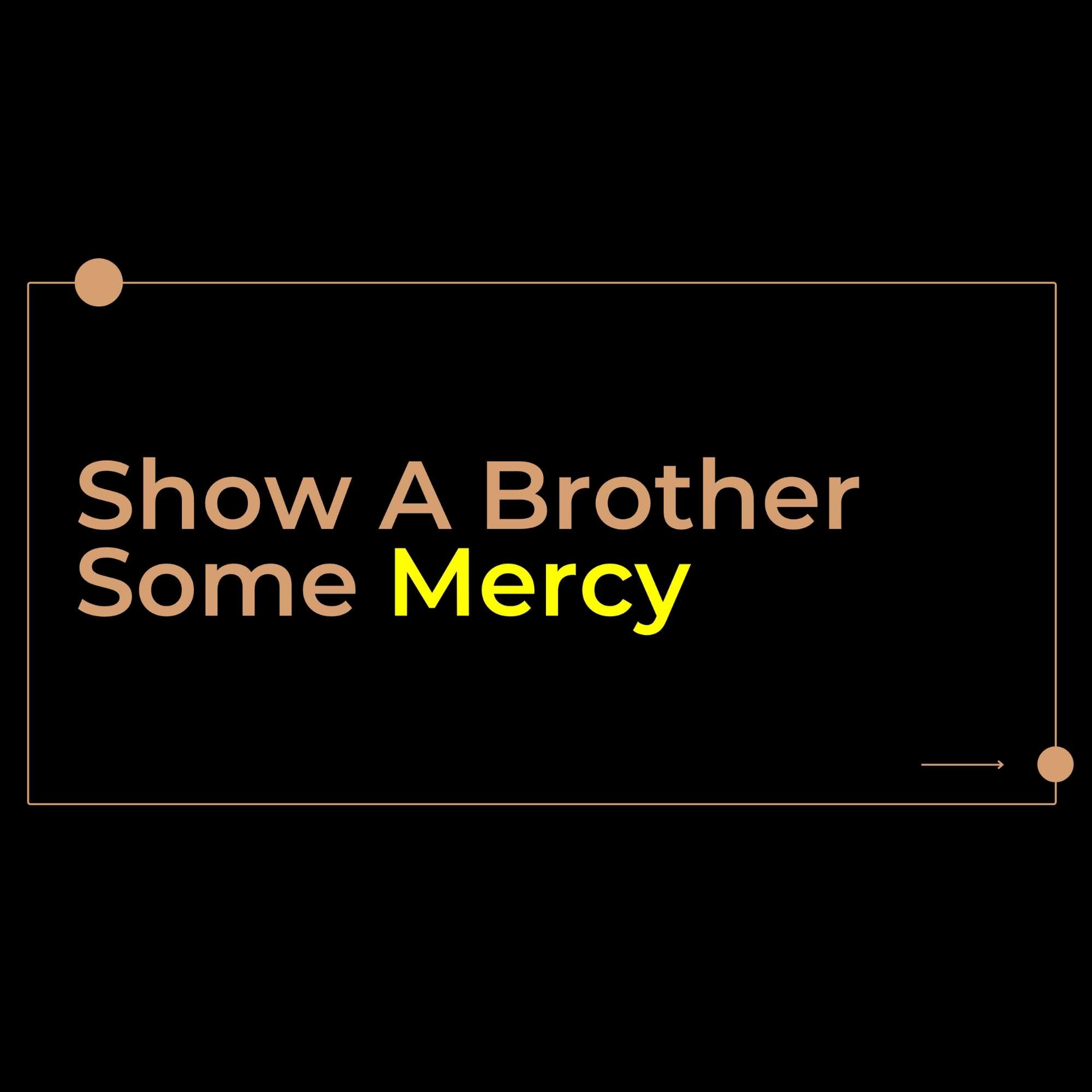 Show A Brother Some Mercy (North OC)
