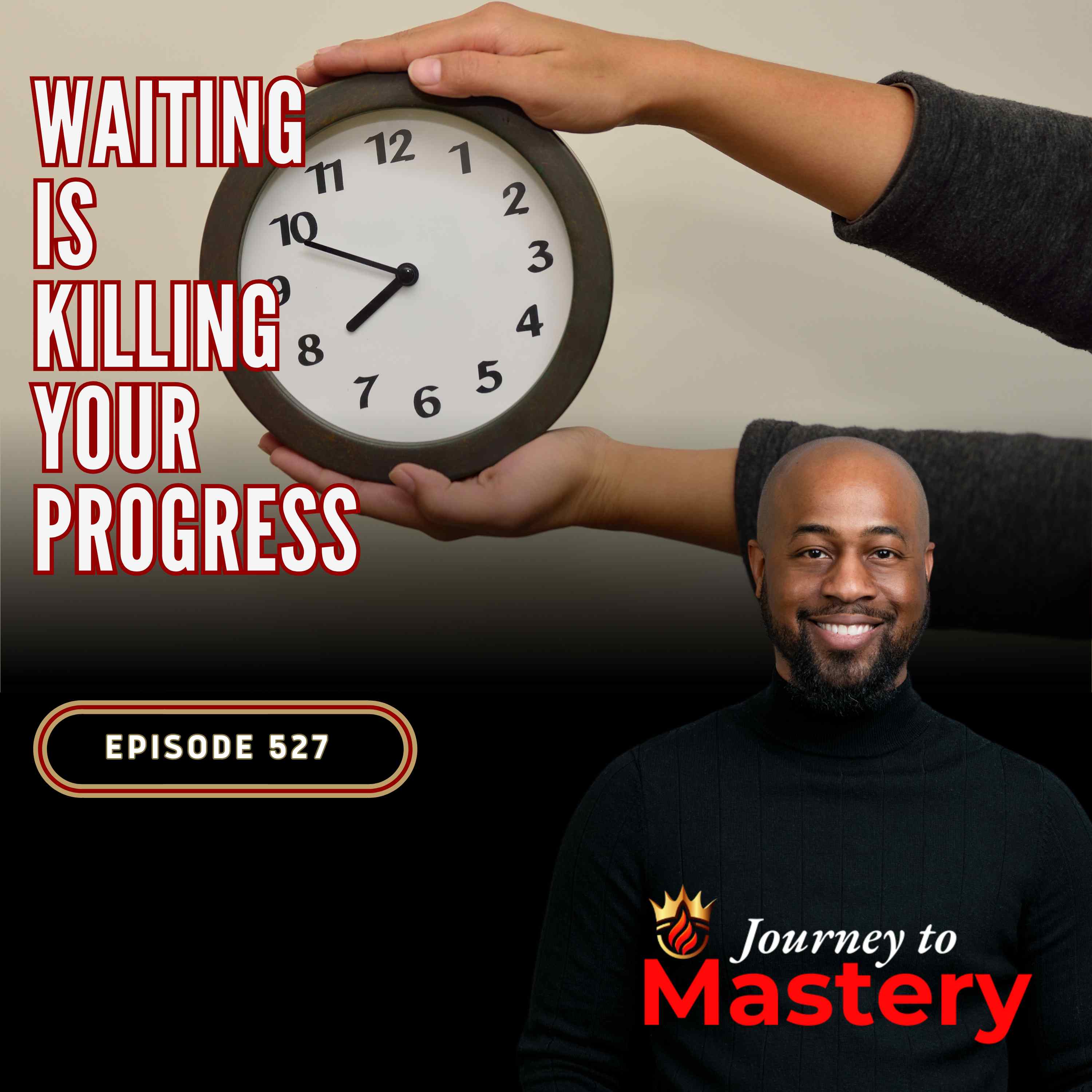 527: The Hidden Cost of Waiting: Why Now Is the Time to Start
