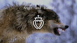 Anger and Hatred - SSPX Sermons