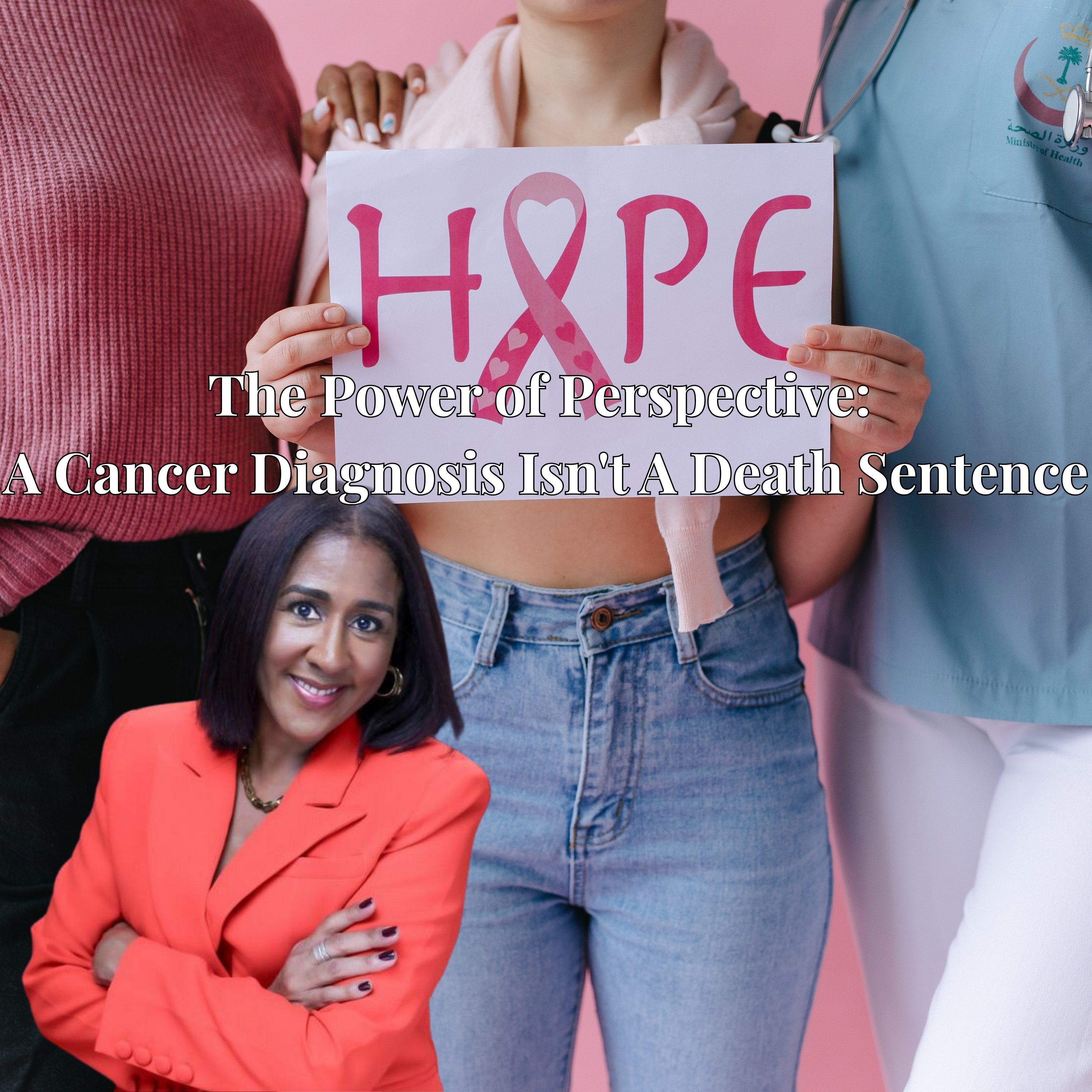 The Power of Perspective: A Cancer Diagnosis Isn't A Death Sentence