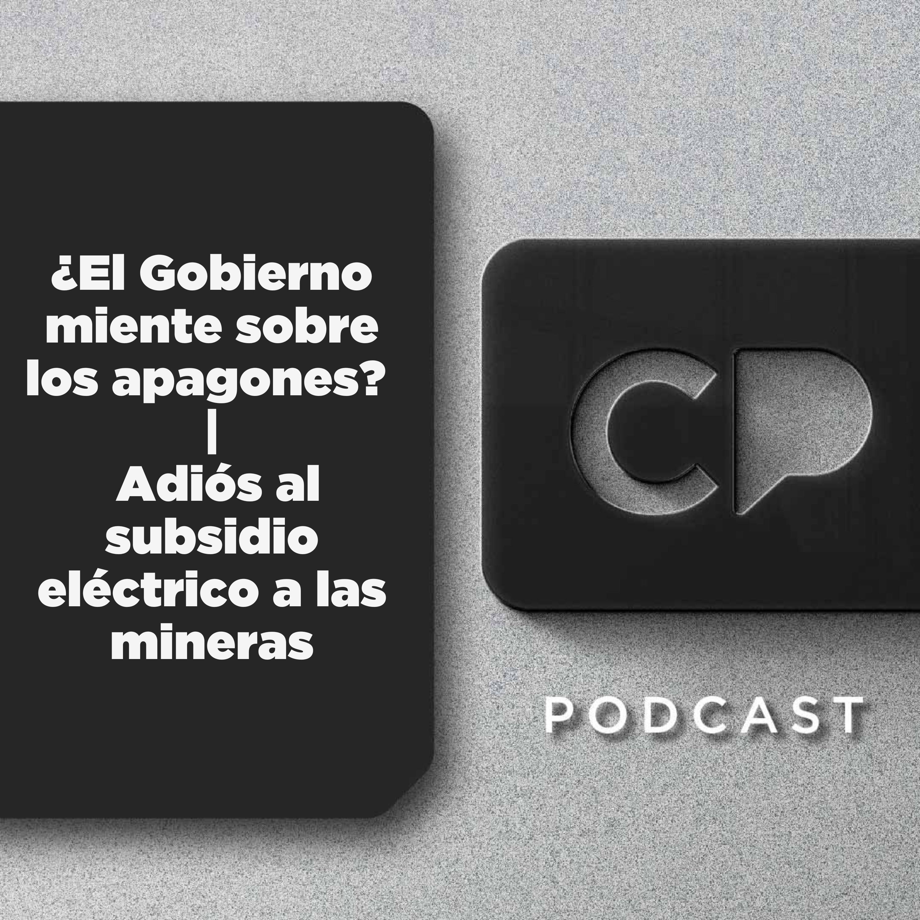 16/OCT: ¿El Gobierno miente sobre los apagones? | Adiós al subsidio eléctrico a las mineras