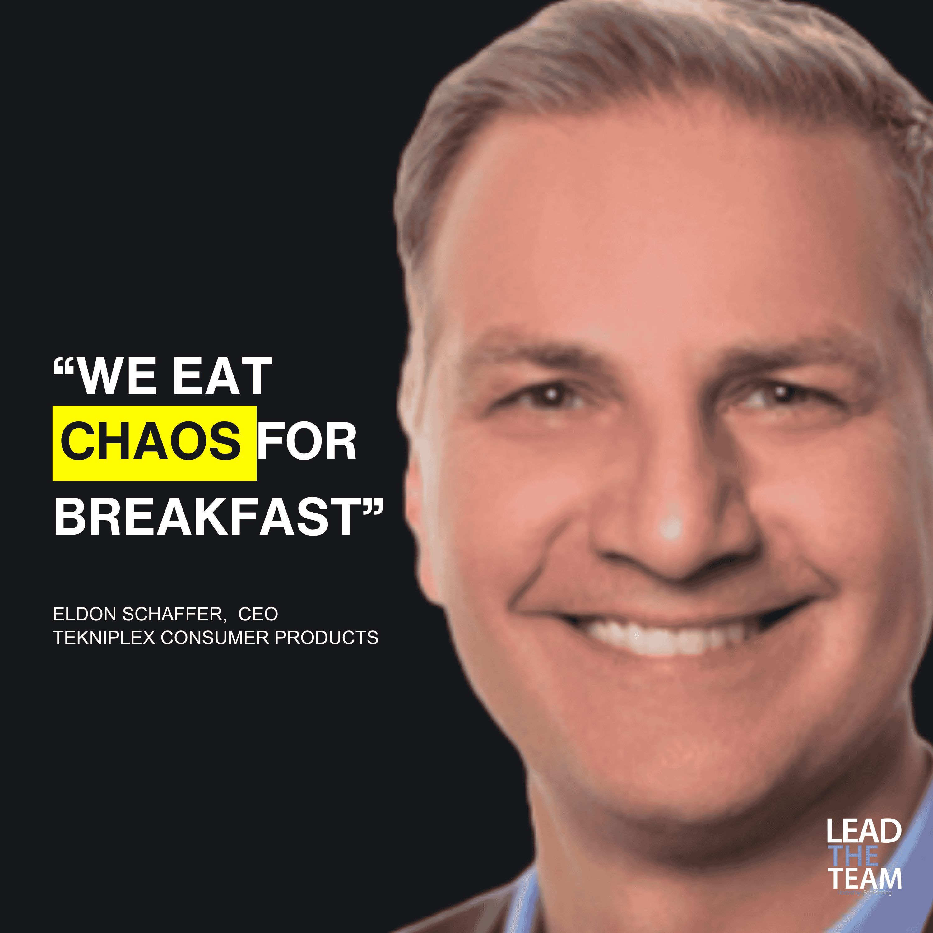 Chaos is Fuel - CEO of TekniPlex, Eldon Schaffer