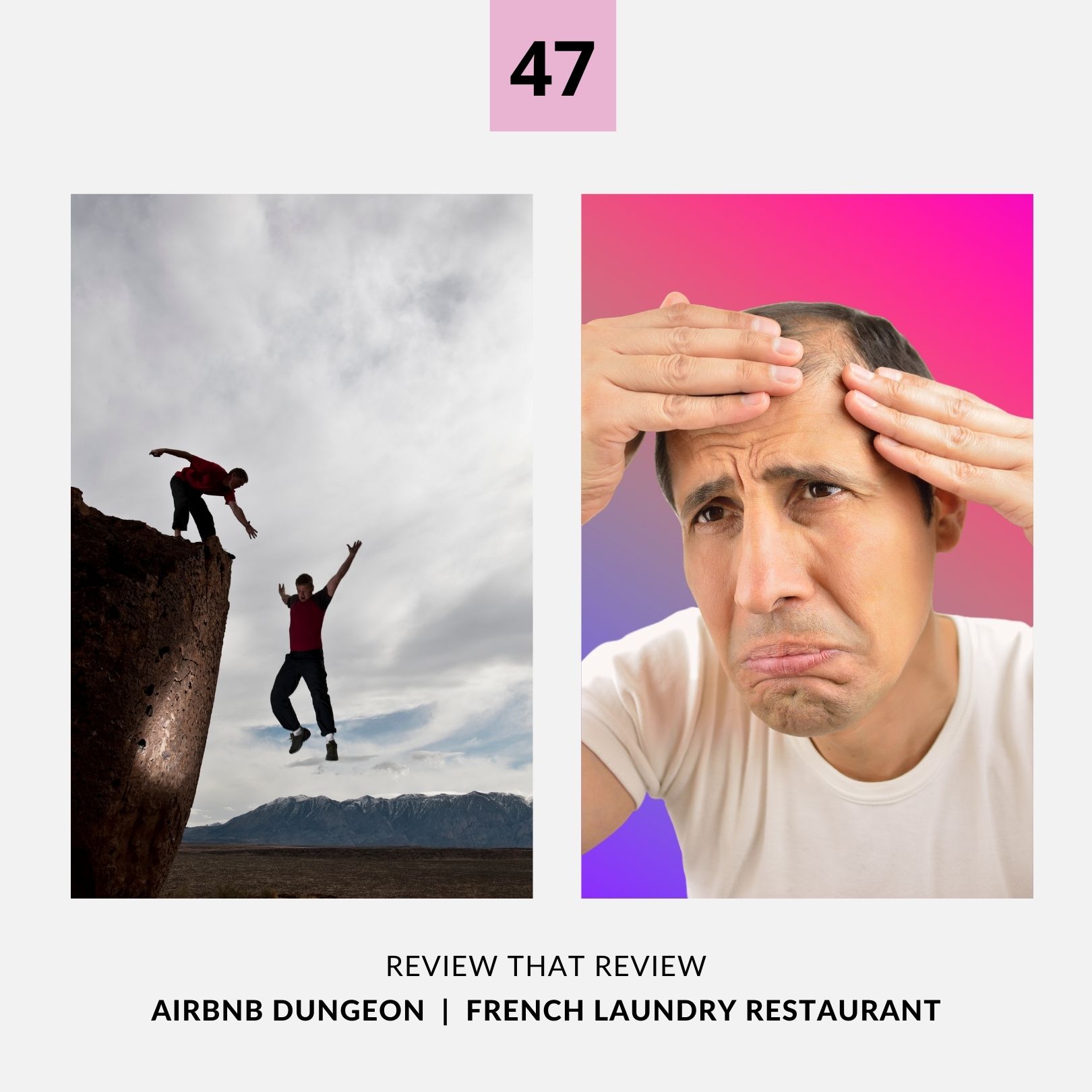 Episode 47: AirBNB Dungeon / French Laundry Restaurant