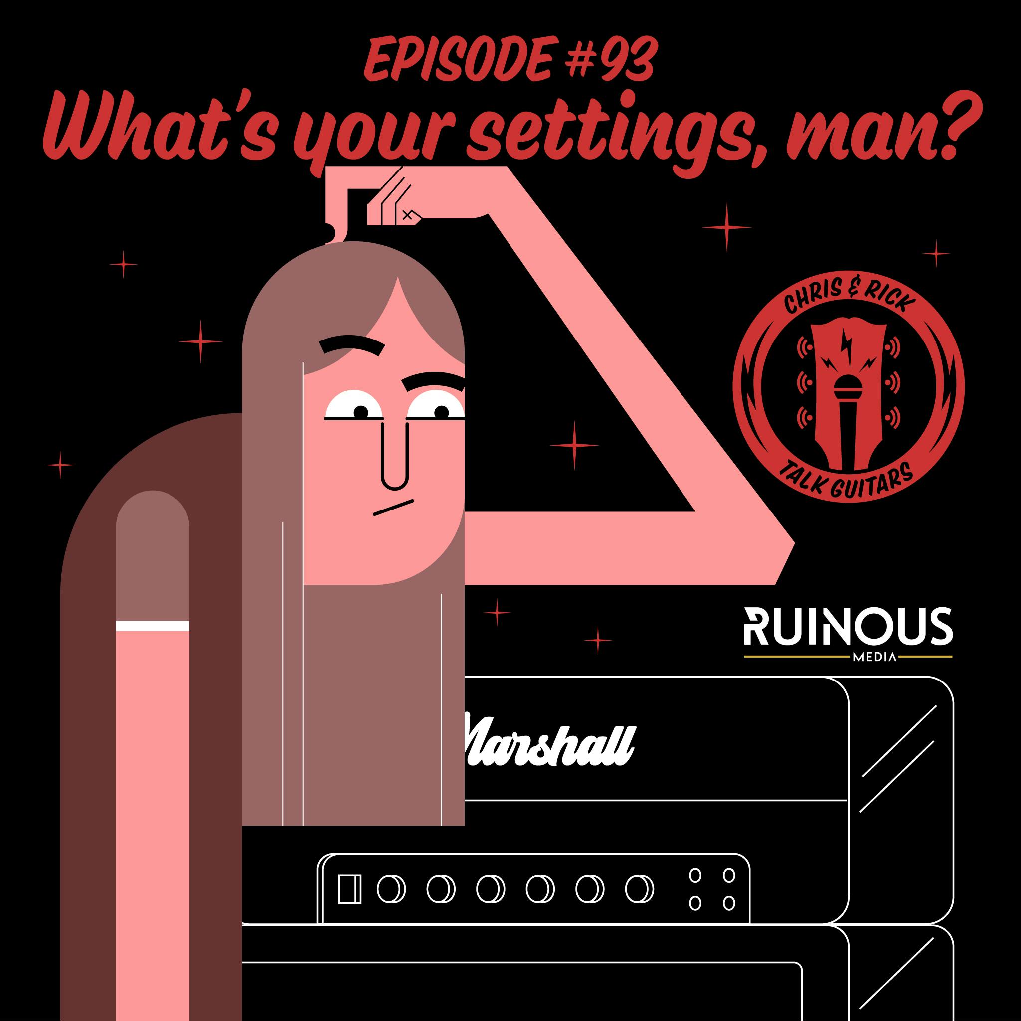 #93 What's Your Settings, Man?!