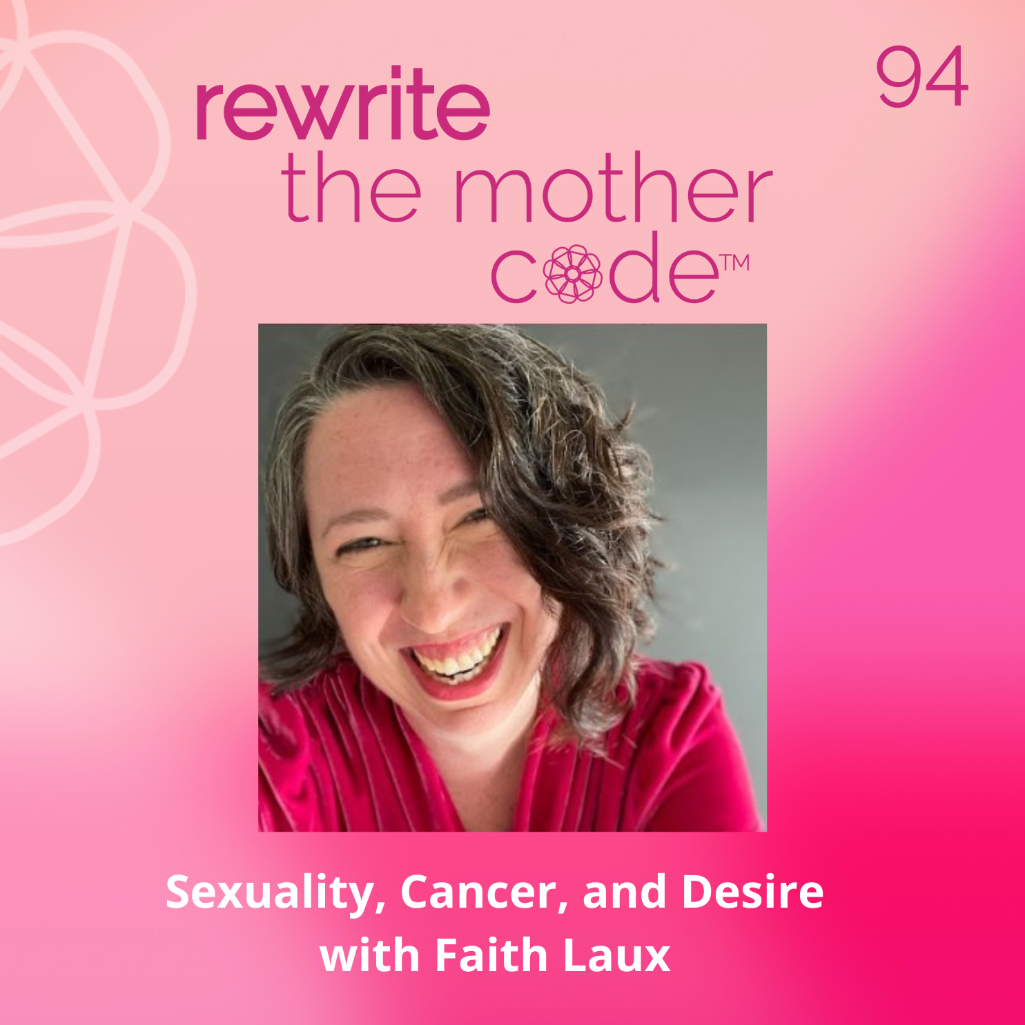 94: Sexuality, Cancer, and Desire with Faith Laux