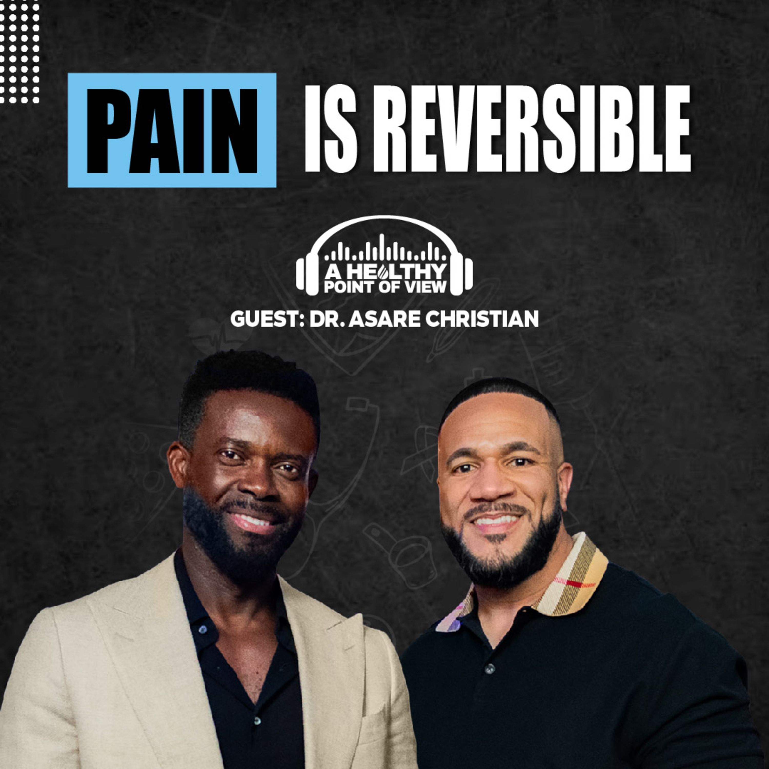 Pain Isn’t in Your Body… It’s in Your Brain. Here’s How to UNLEARN It! Dr. Asare Christian | Ep. 102
