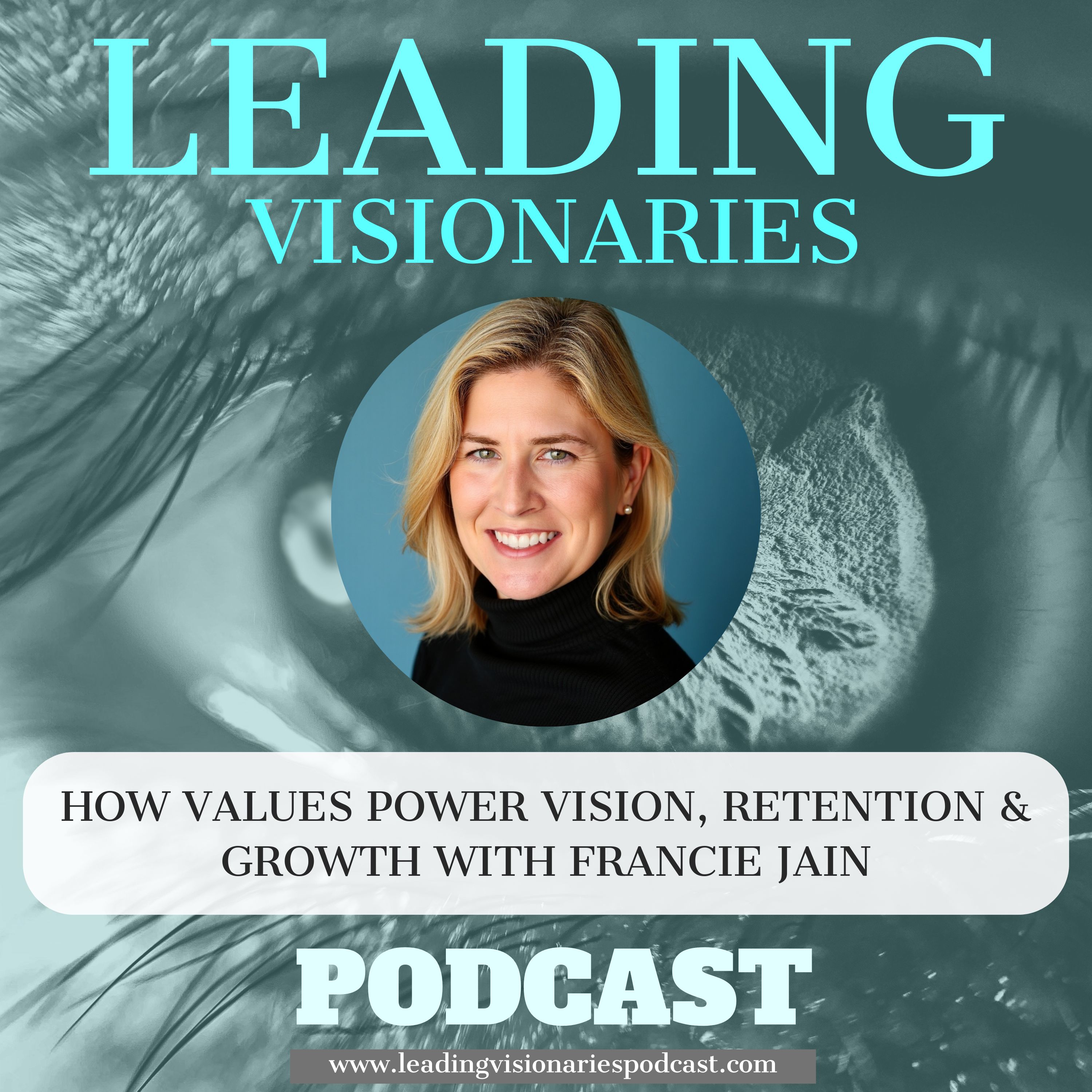 How Values Power Vision, Retention & Growth with Francie Jain - 100