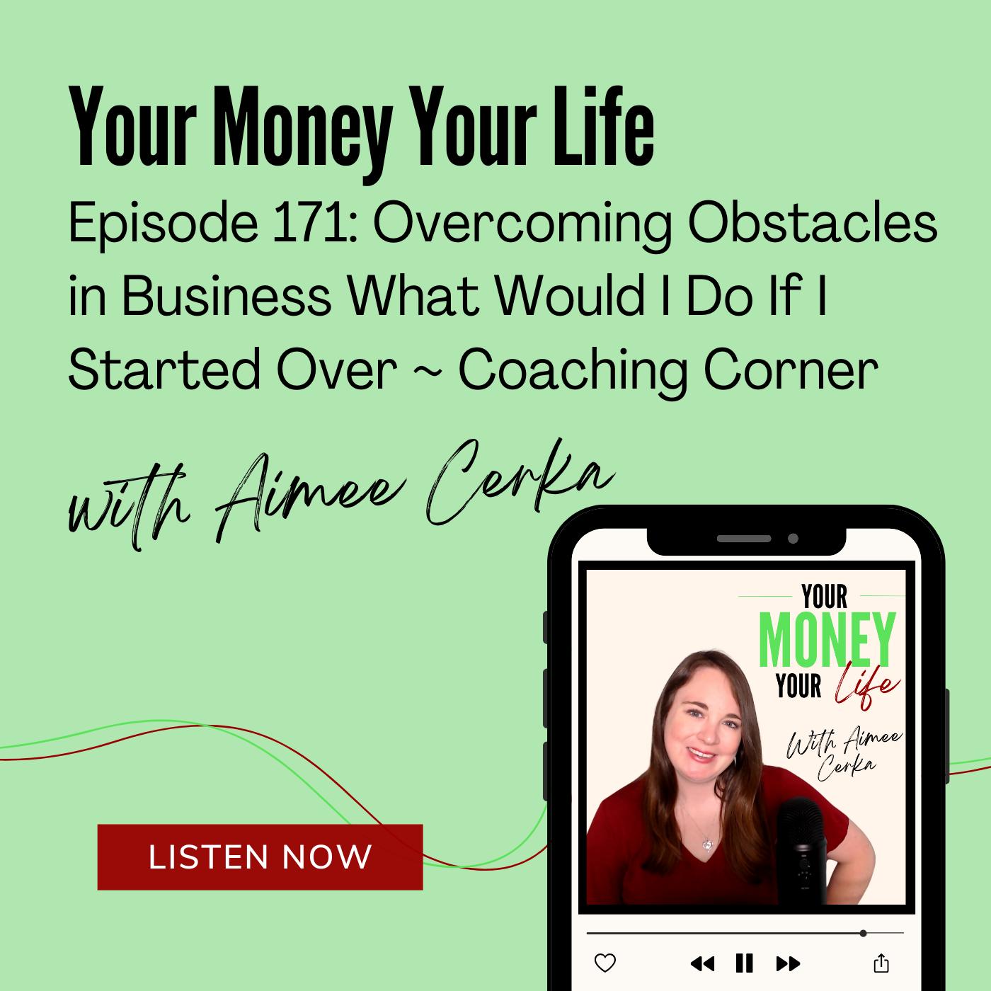 171: Overcoming Obstacles in Business What Would I Do If I Started Over - Coaching Corner episode artwork