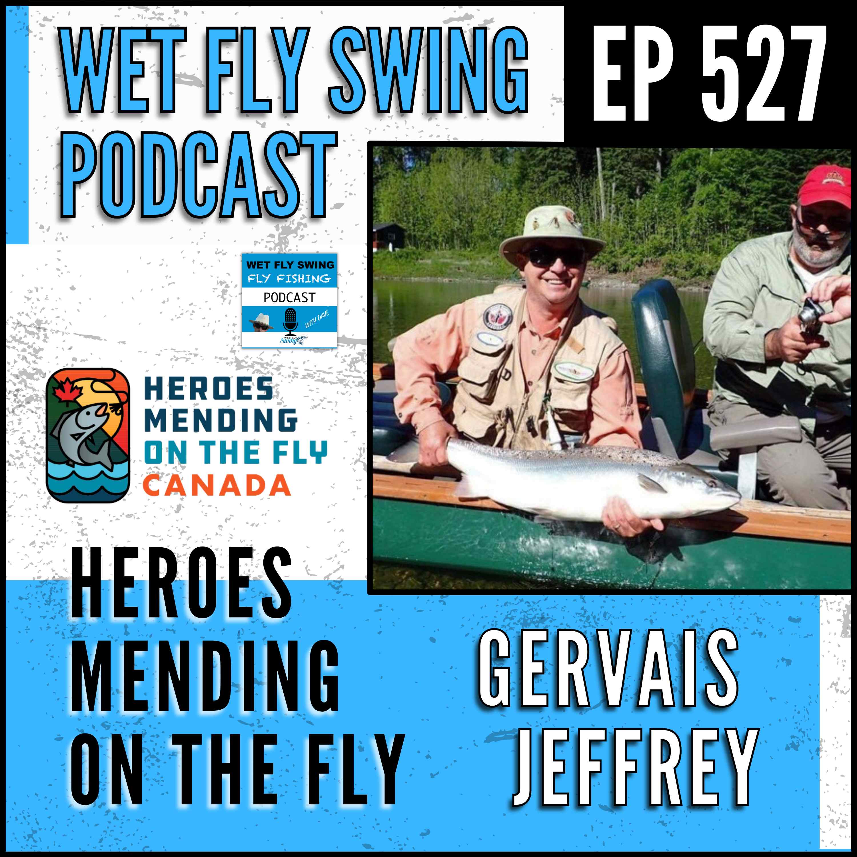 WFS 527 - Heroes Mending on the Fly with Gervais Jeffrey - Project Healing Waters Canada, PTSD, Veterans episode artwork