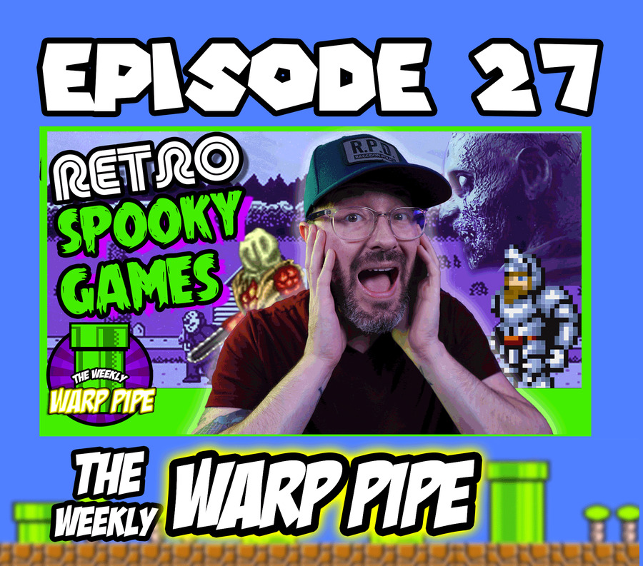 Spooky Retro Games ~The Weekly WARP PIPE Podcast ~ EP 27