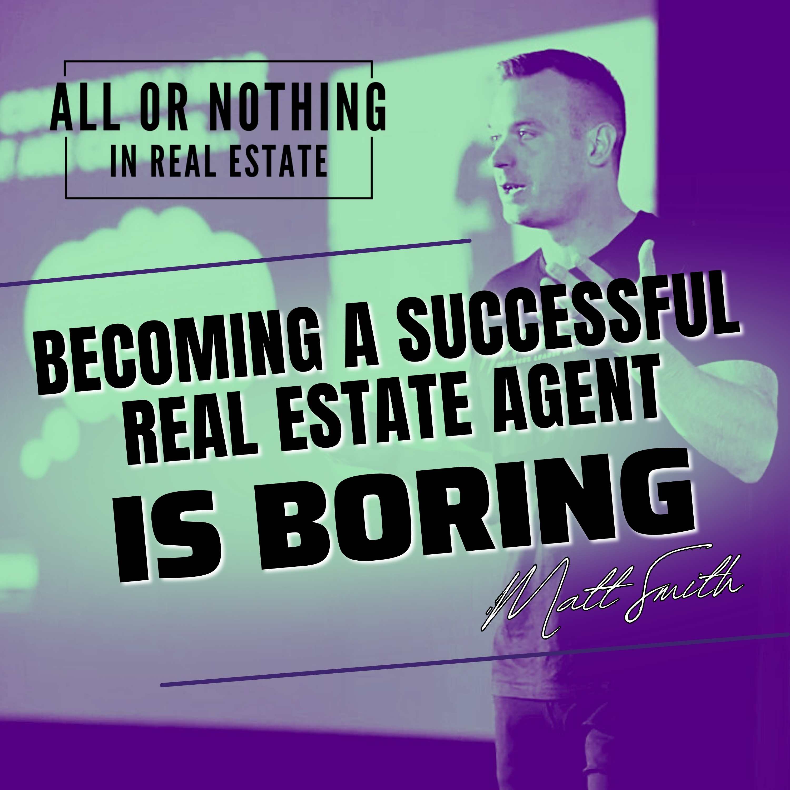 Becoming A Successful Real Estate Agent Is BORING episode artwork