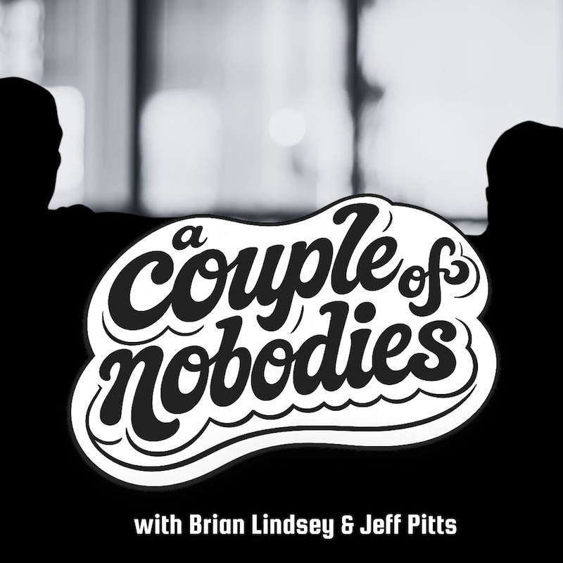 Artwork for podcast A Couple of Nobodies with Brian Lindsey & Jeff Pitts