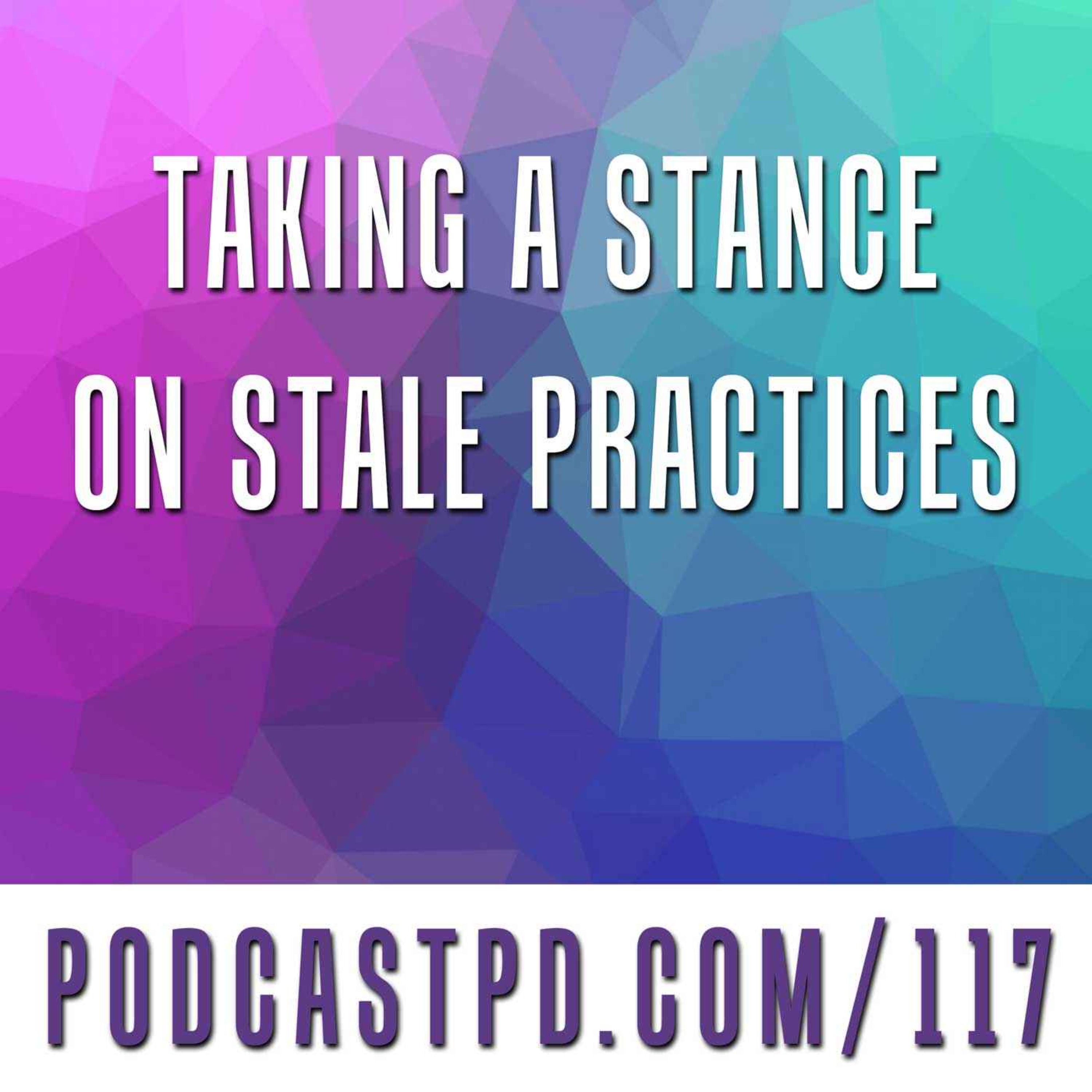 Taking A Stance On Stale Practices - PPD117
