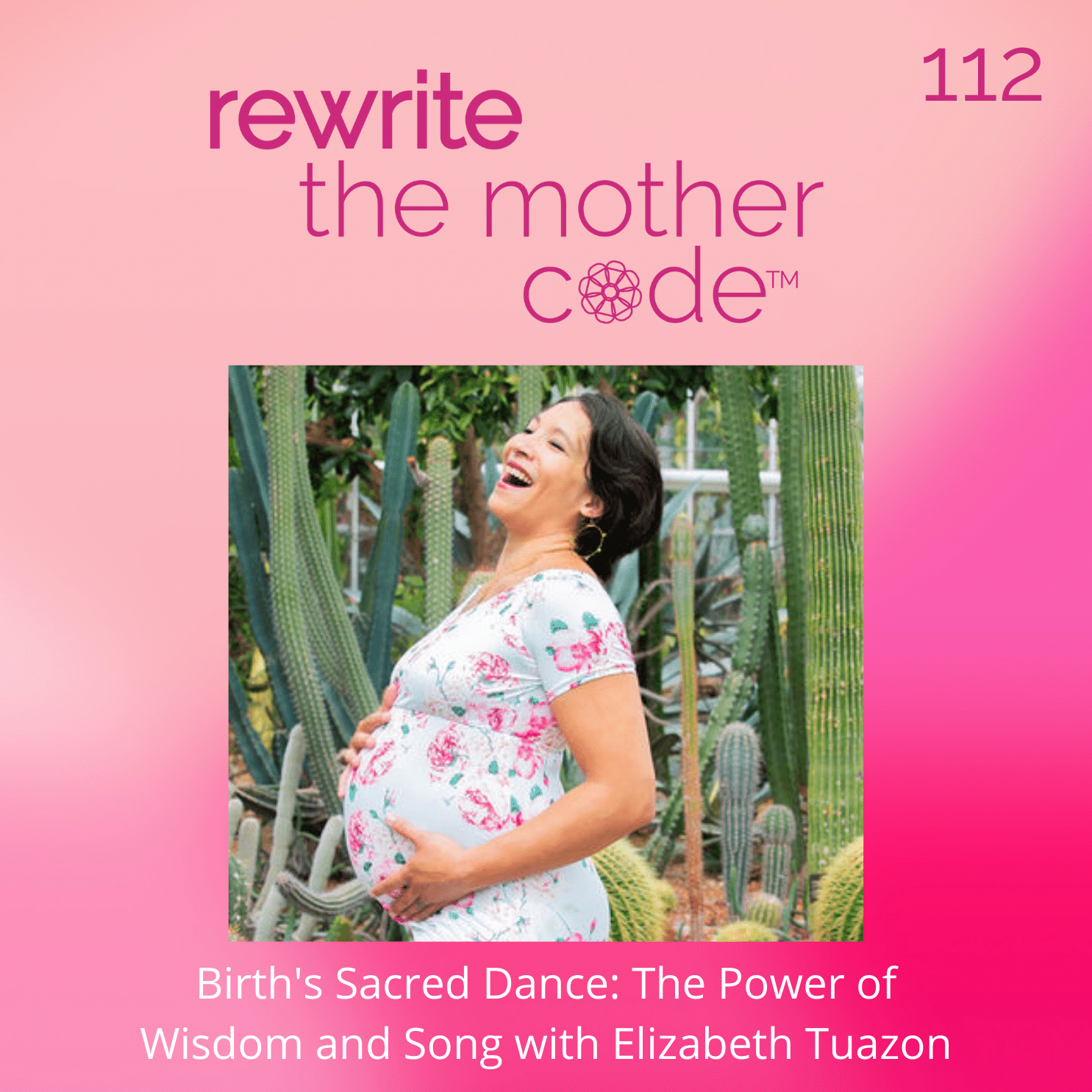 112: Part 2 - Birth's Sacred Dance: The Power of Wisdom and Song with Elizabeth Tuazon