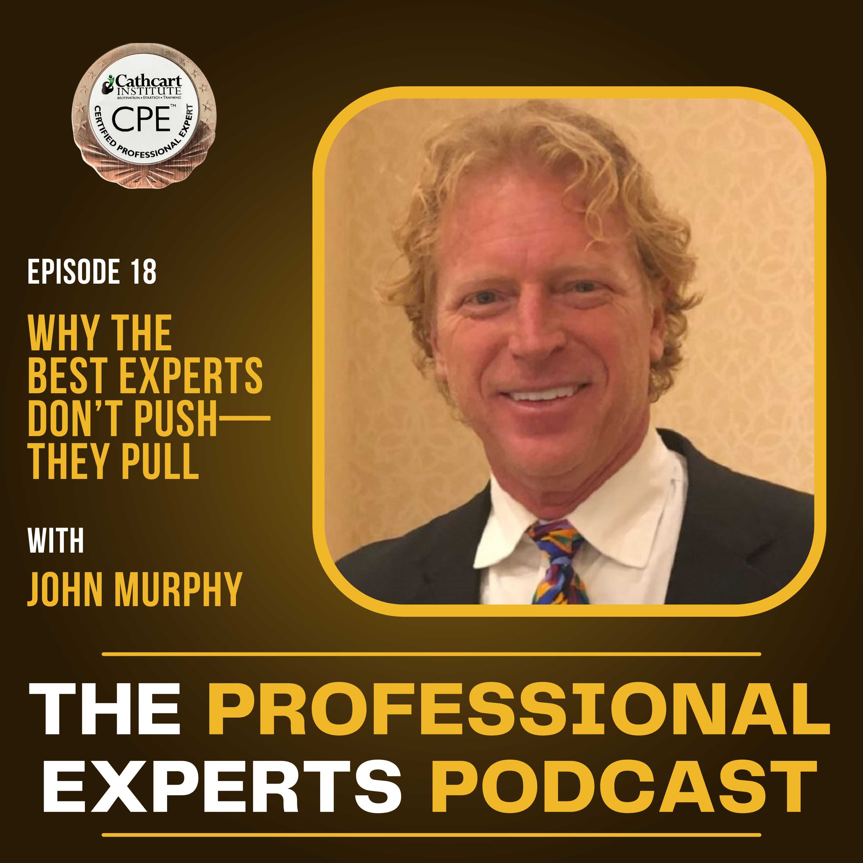 Why the Best Experts Don’t Push—They Pull with John Murphy