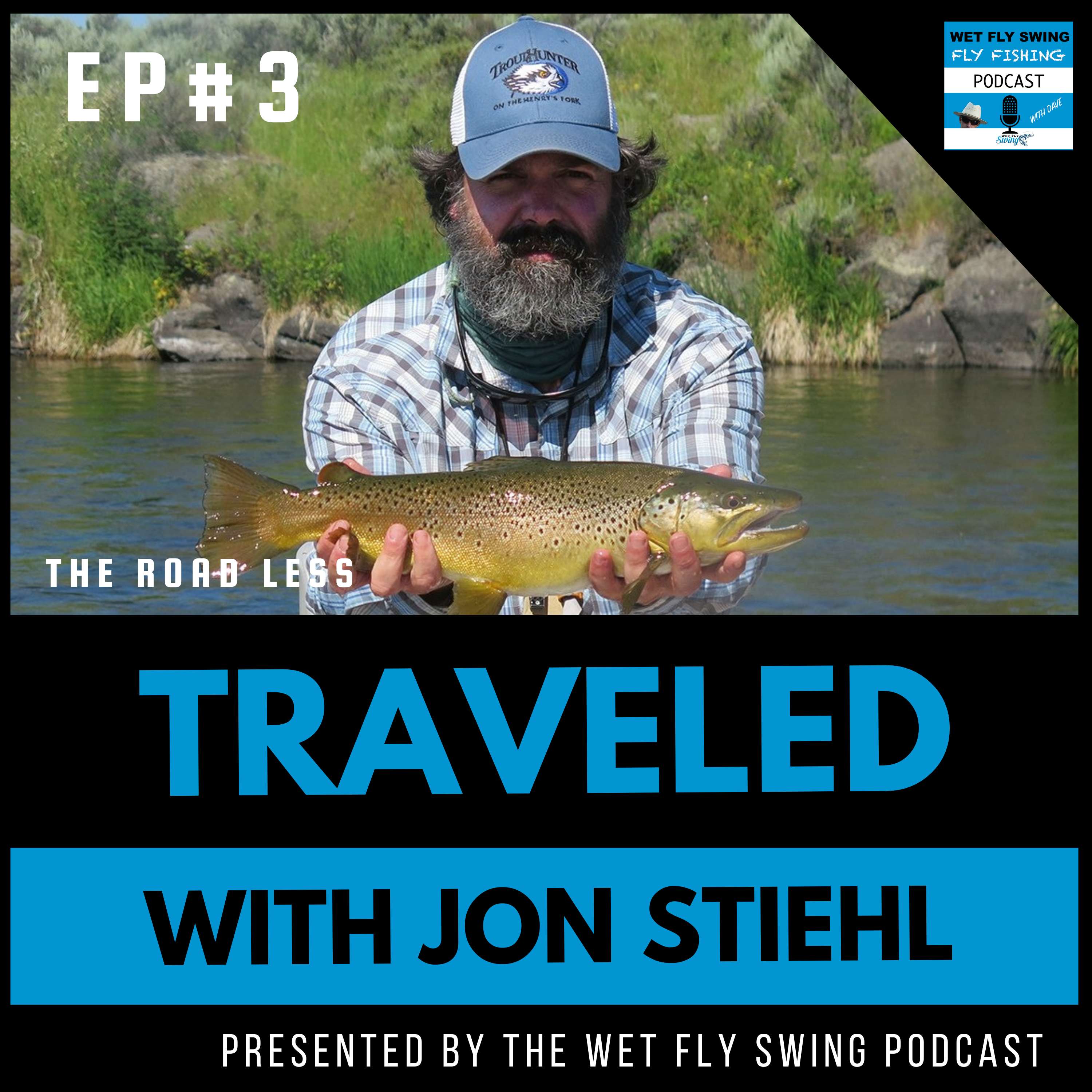 Traveled #3:  Trouthunter with Jon Stiehl - Henry's Fork, Leaders, Ranch Water episode artwork