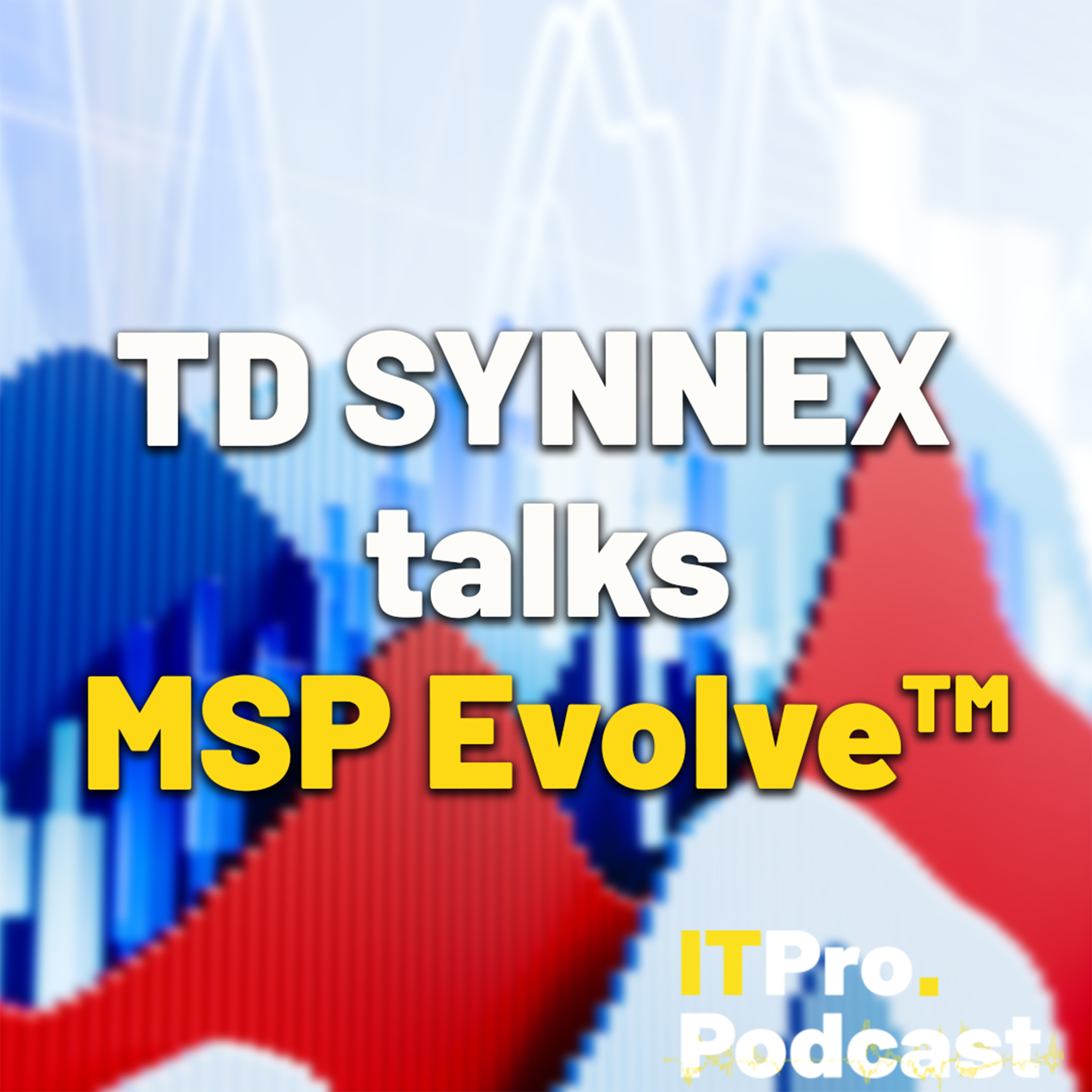 SPECIAL EDITION: TD SYNNEX talks MSP Evolve™