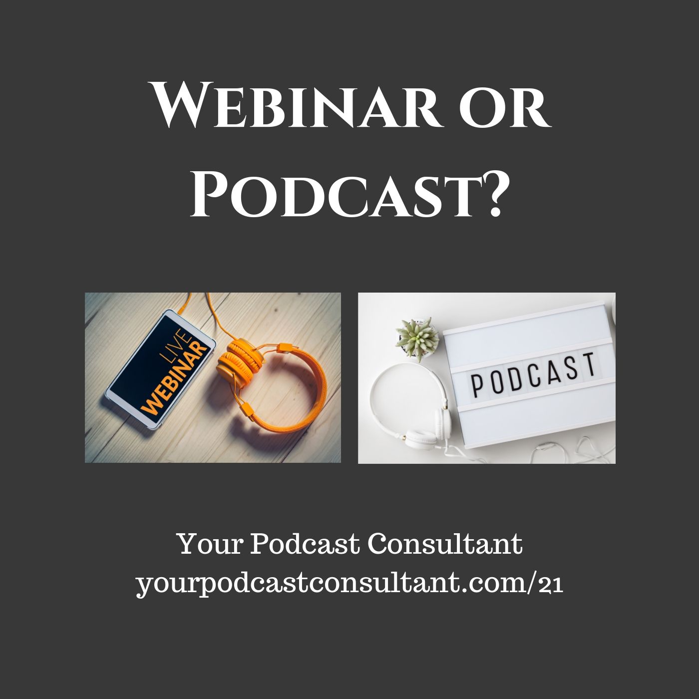 Is it better to do a webinar or a podcast?