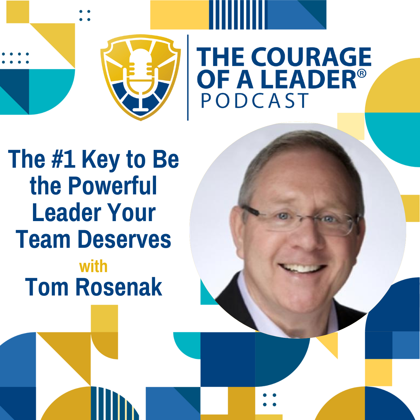 The #1 Key to Be the Powerful Leader Your Team Deserves with Tom Rosenak