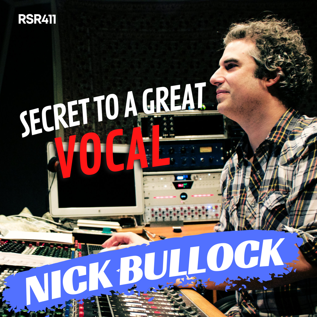 RSR411 - Nick Bullock - How to Get a Great Vocal Production
