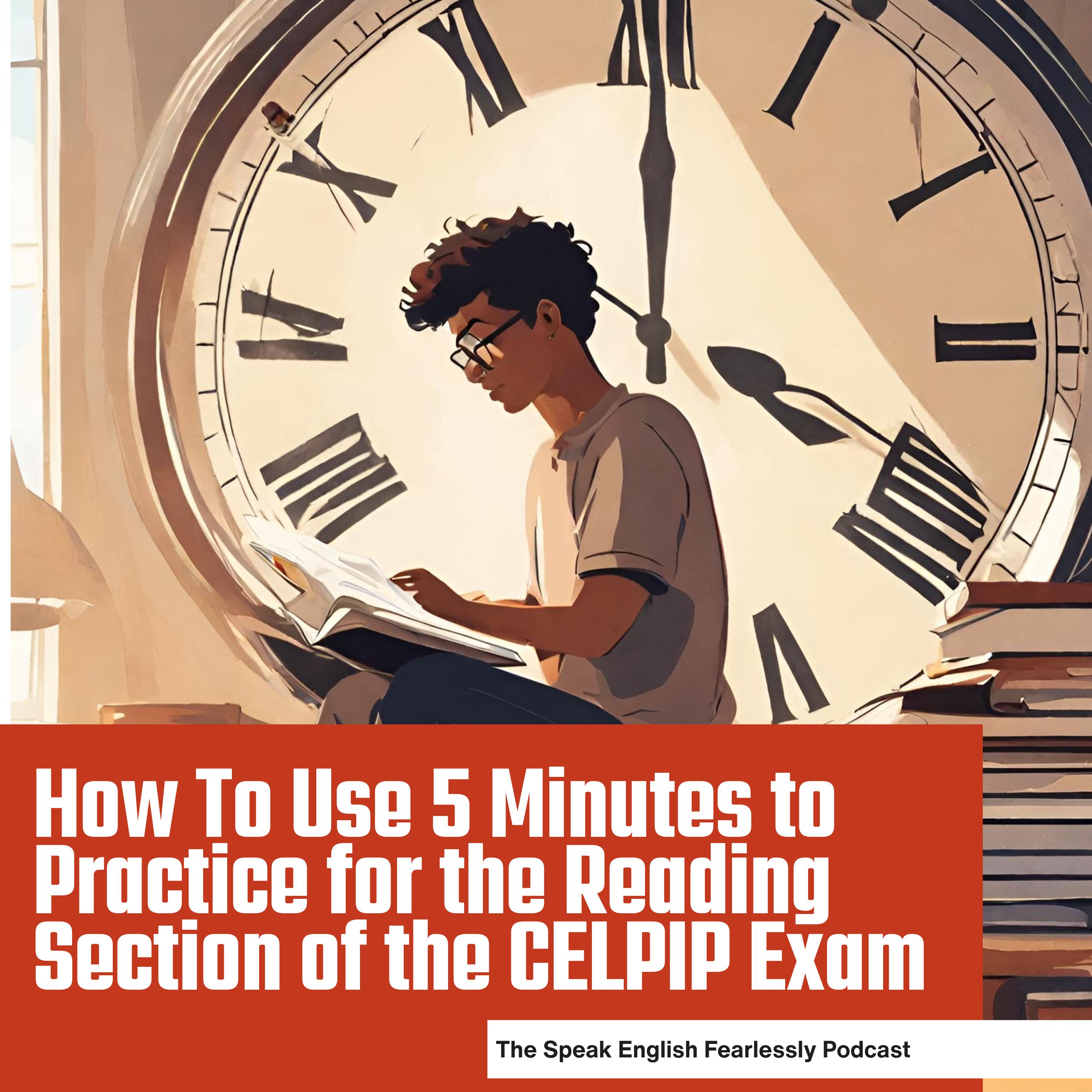 How To Use 5 Minutes to Practice For the Reading Section Of The CELPIP Exam