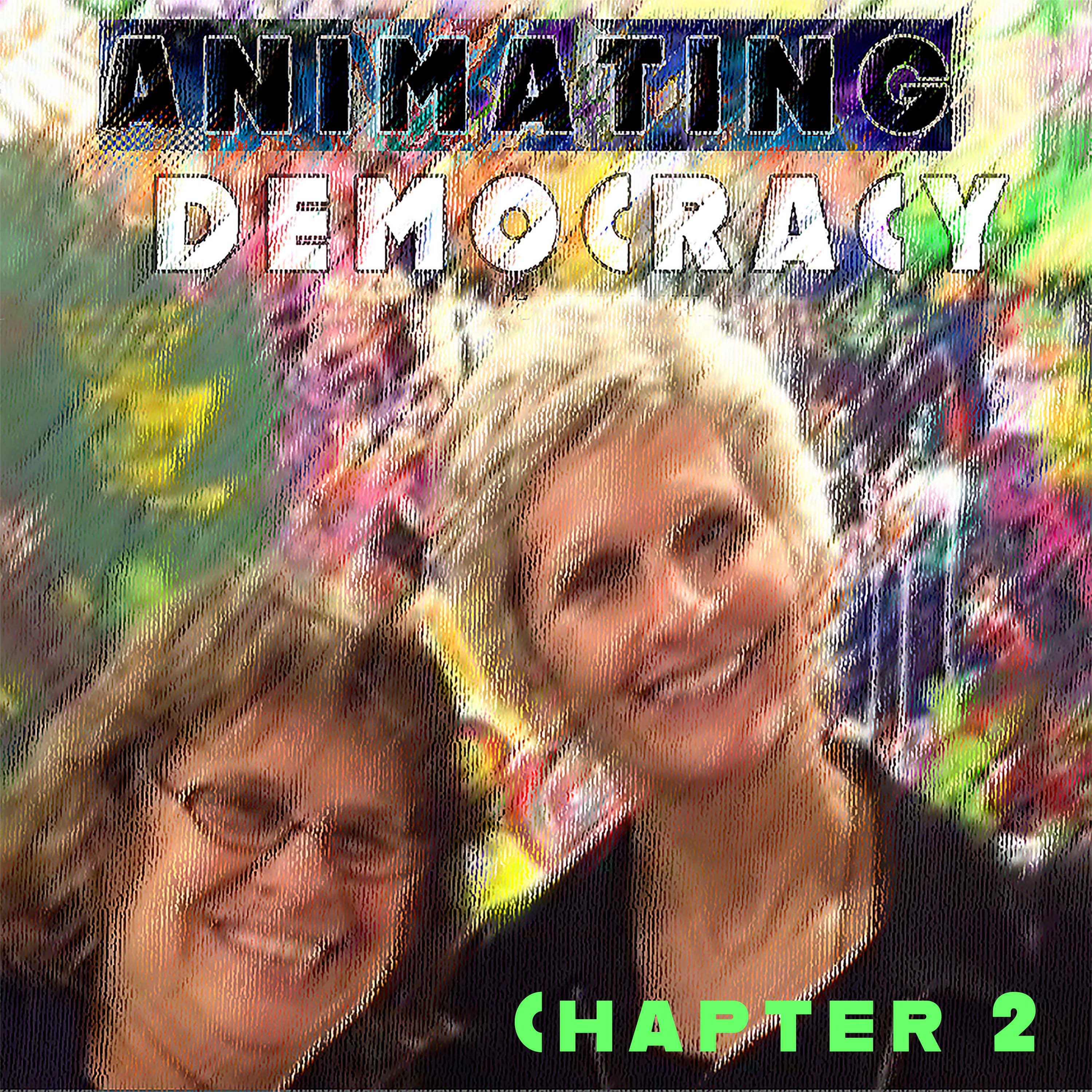 99: Animating Democracy: Can Activist Artists and Cultural Organizing Help Save it  - Part 2