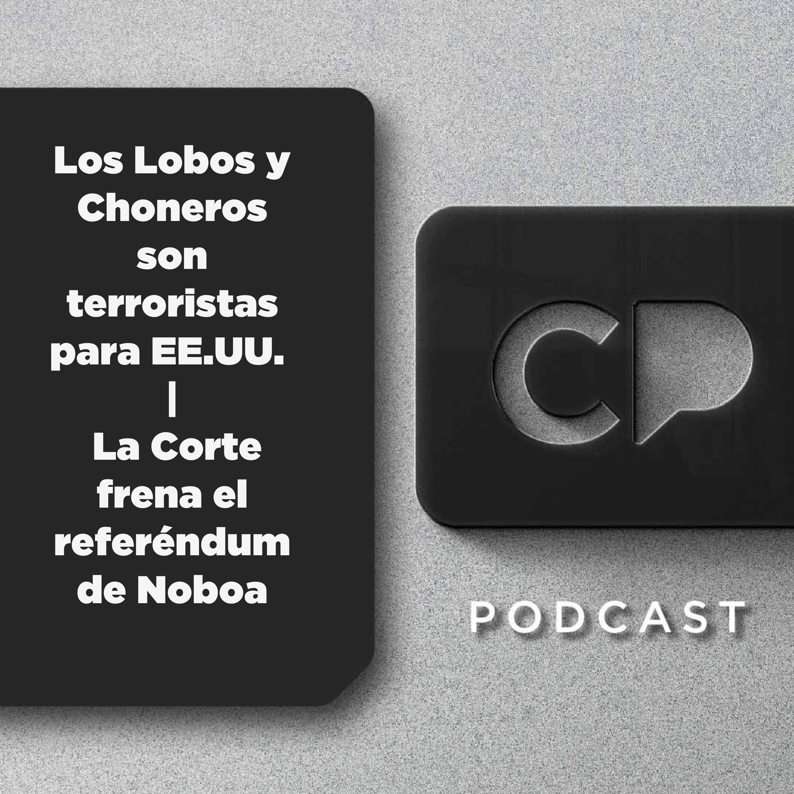 5/SEP: Los Lobos y Choneros son terroristas para EE.UU. | La Corte frena el referéndum de Noboa