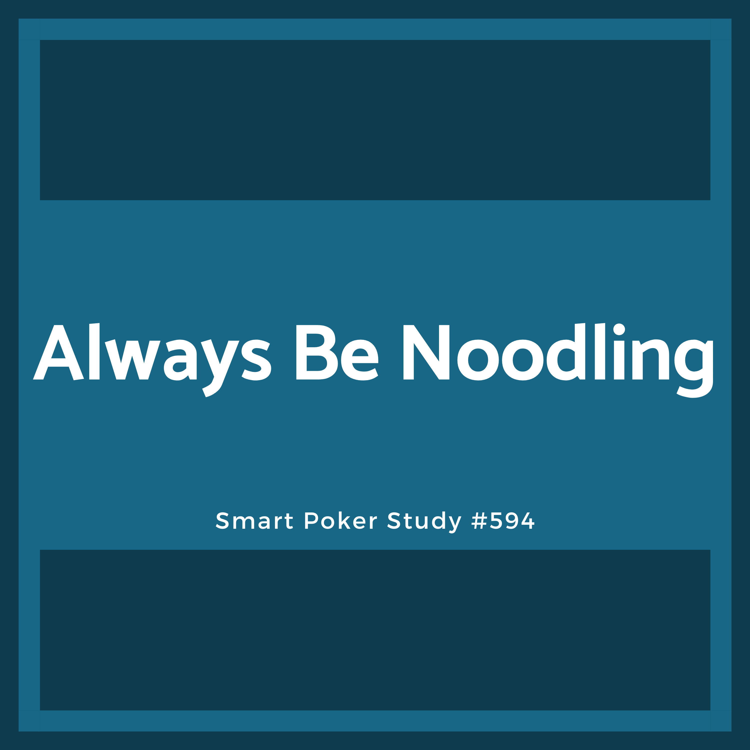 Always Be Noodling #594