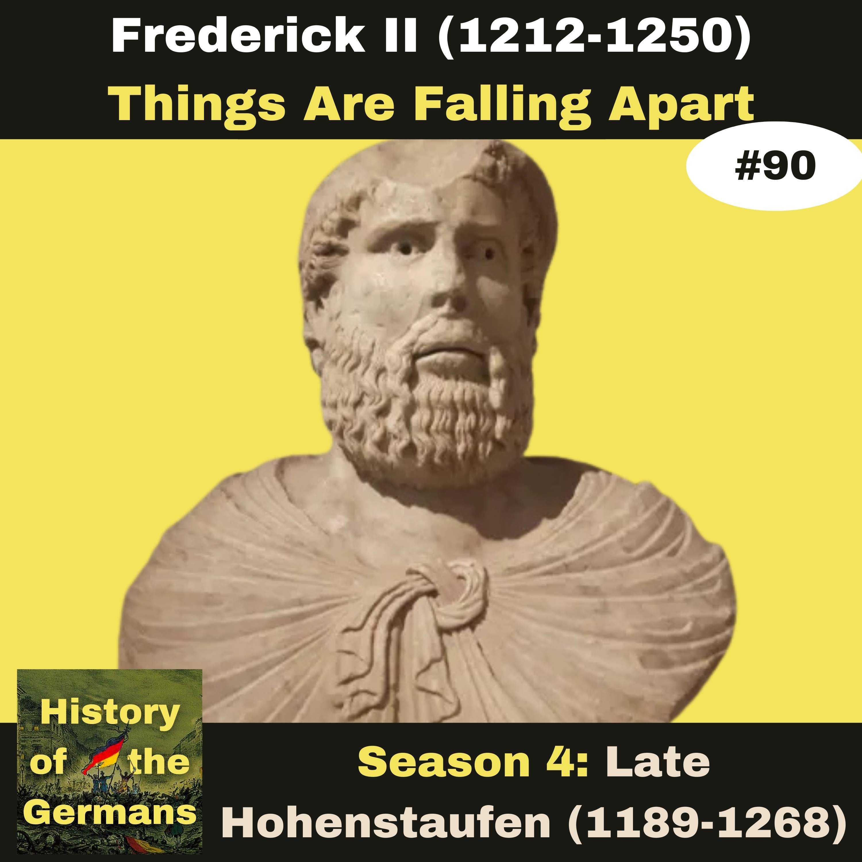 Ep. 90: Frederick II (1196-1250) - Showdown with the Papacy -  Things Are Falling Apart