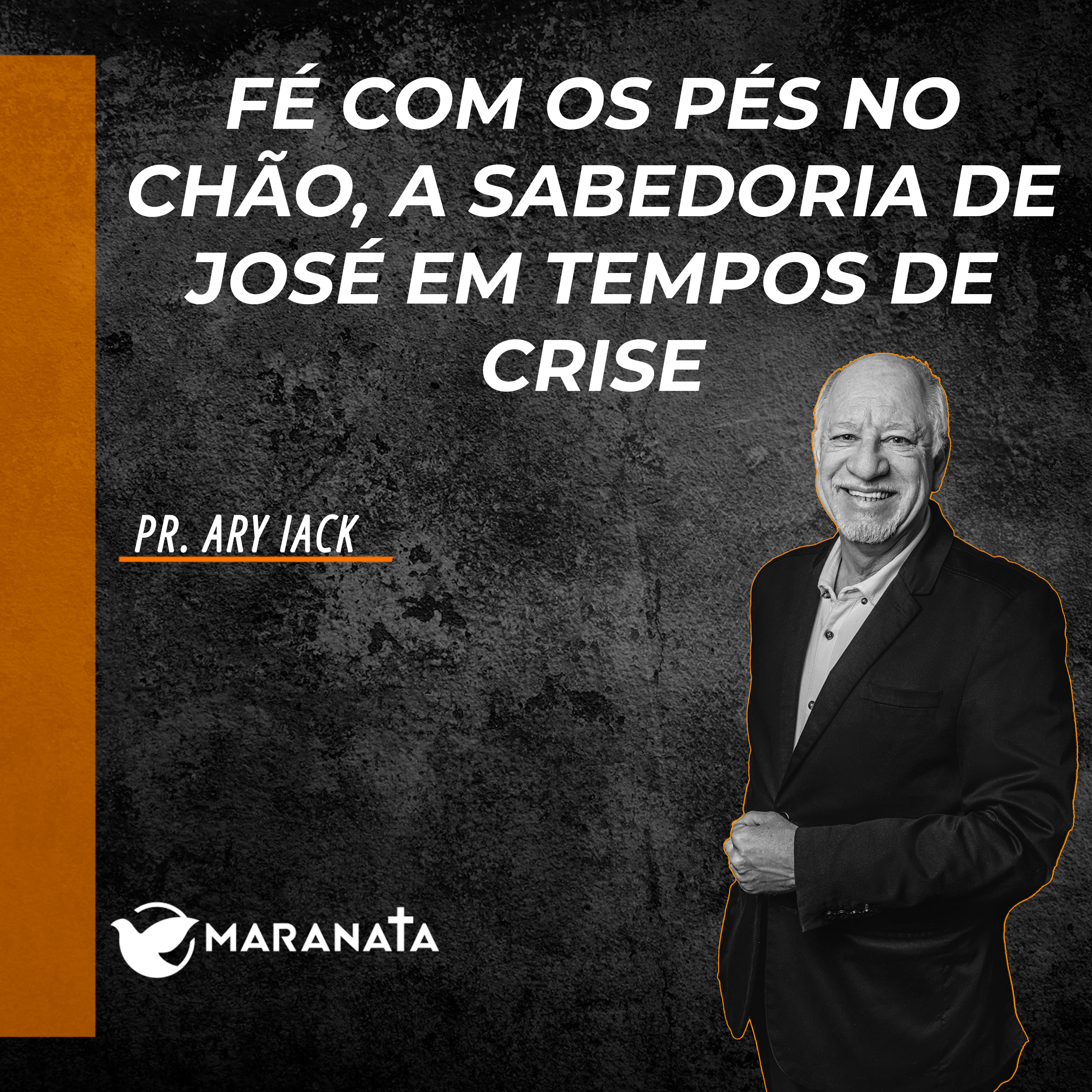 Fé com os pés no chão, a sabedoria de José em tempos de crise - Pr. Ary Iack