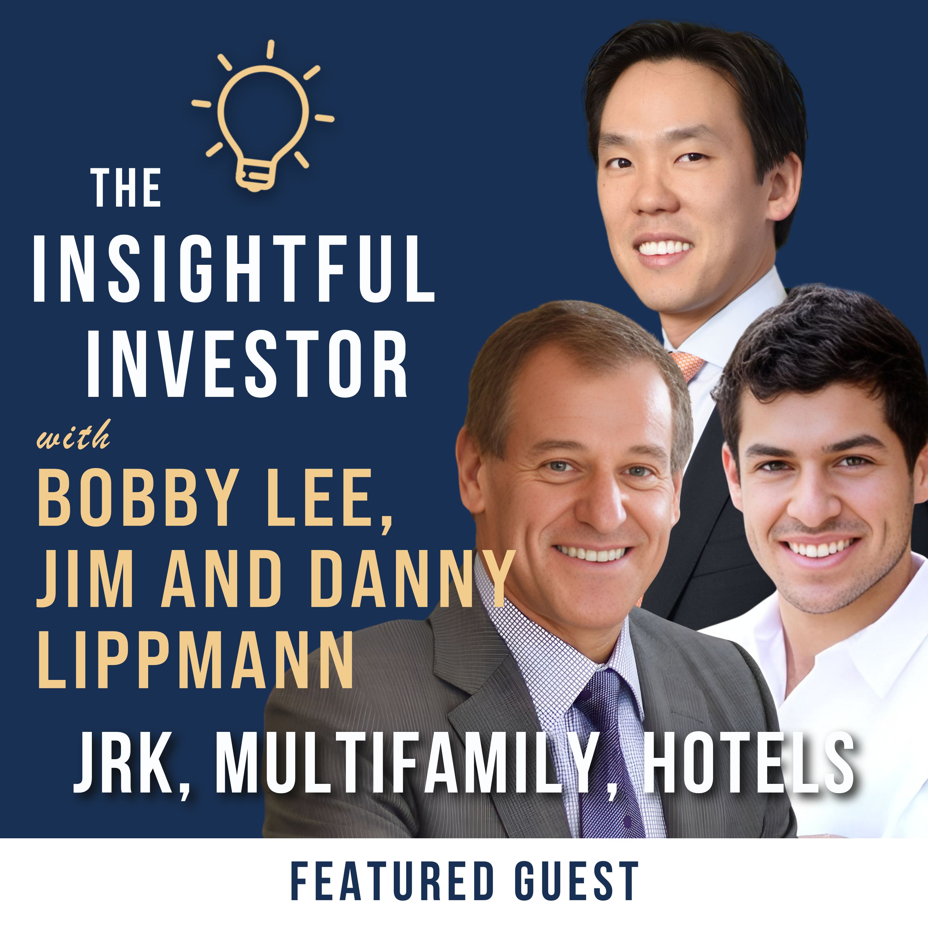#22 - Jim Lippman, Bobby Lee, Danny Lippman: JRK, Multifamily and Hotels episode artwork