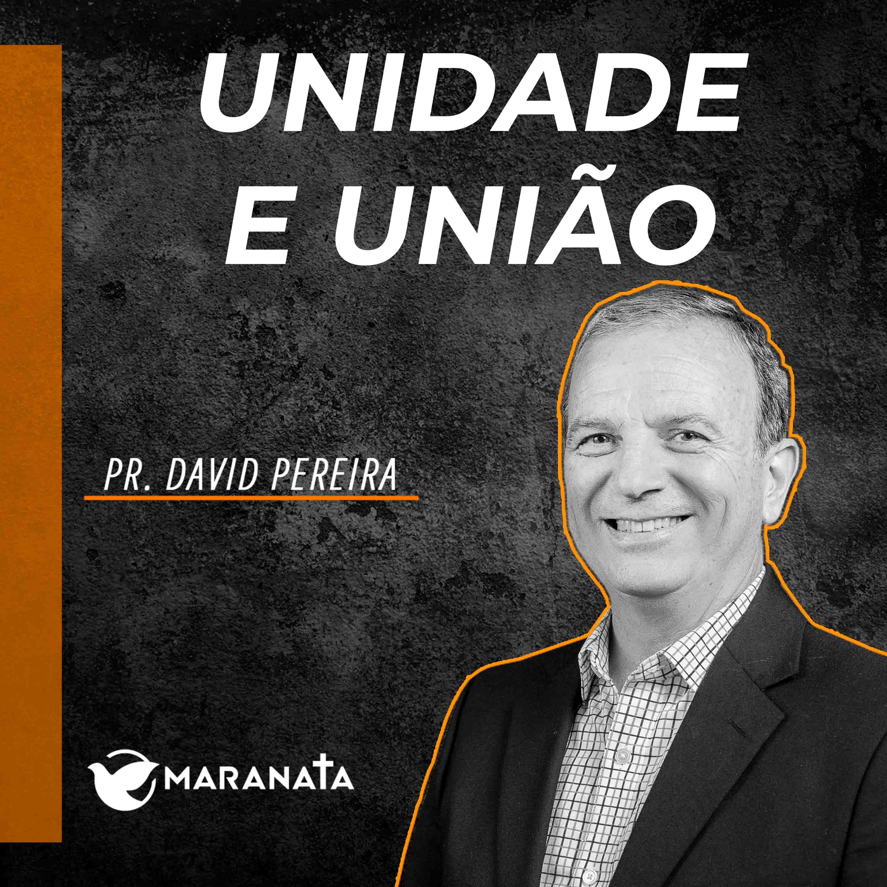 Unidade e união - Pr. David Pereira
