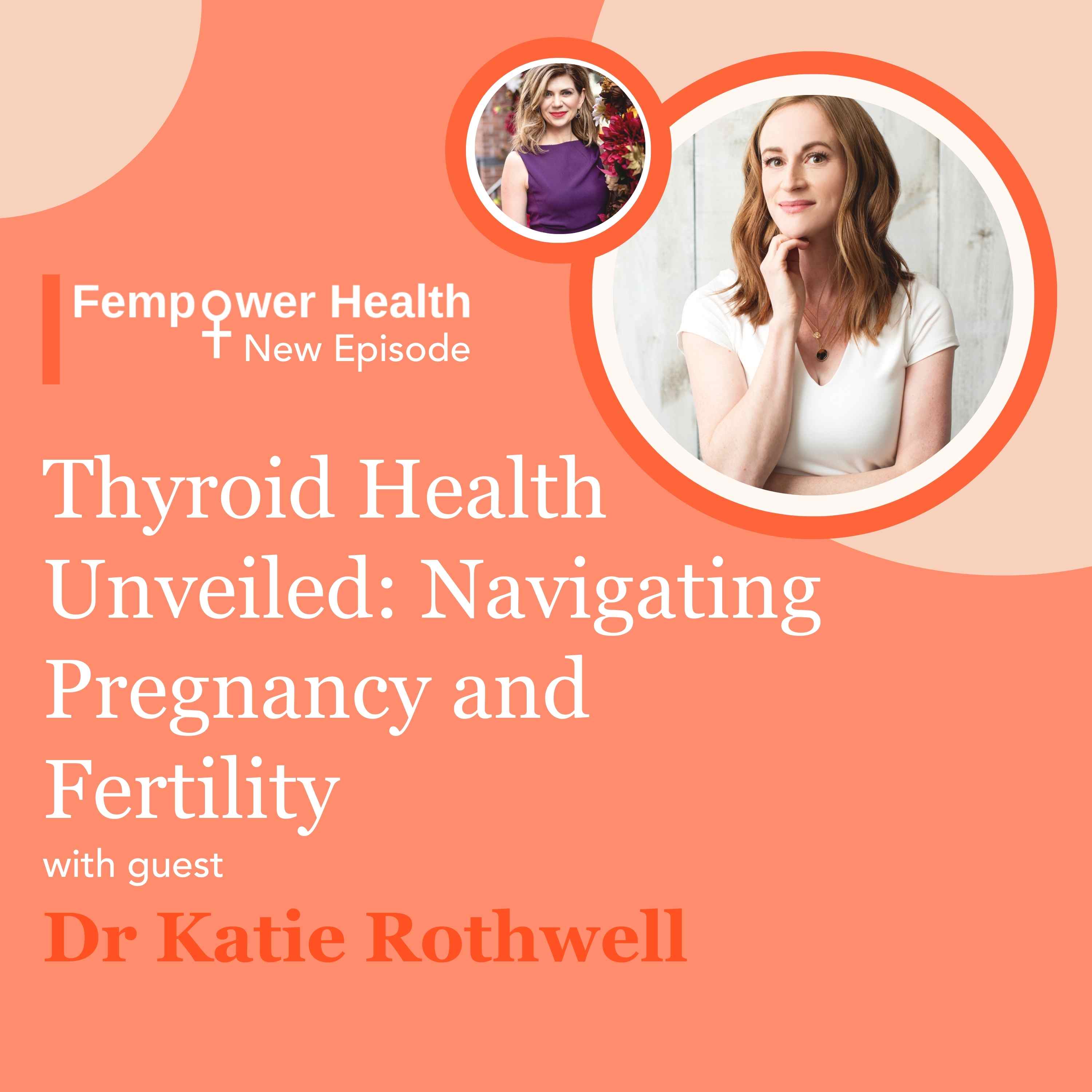 LISTEN AGAIN: Thyroid Health Unveiled: Navigating Pregnancy and Fertility | Dr. Katie Rothwell