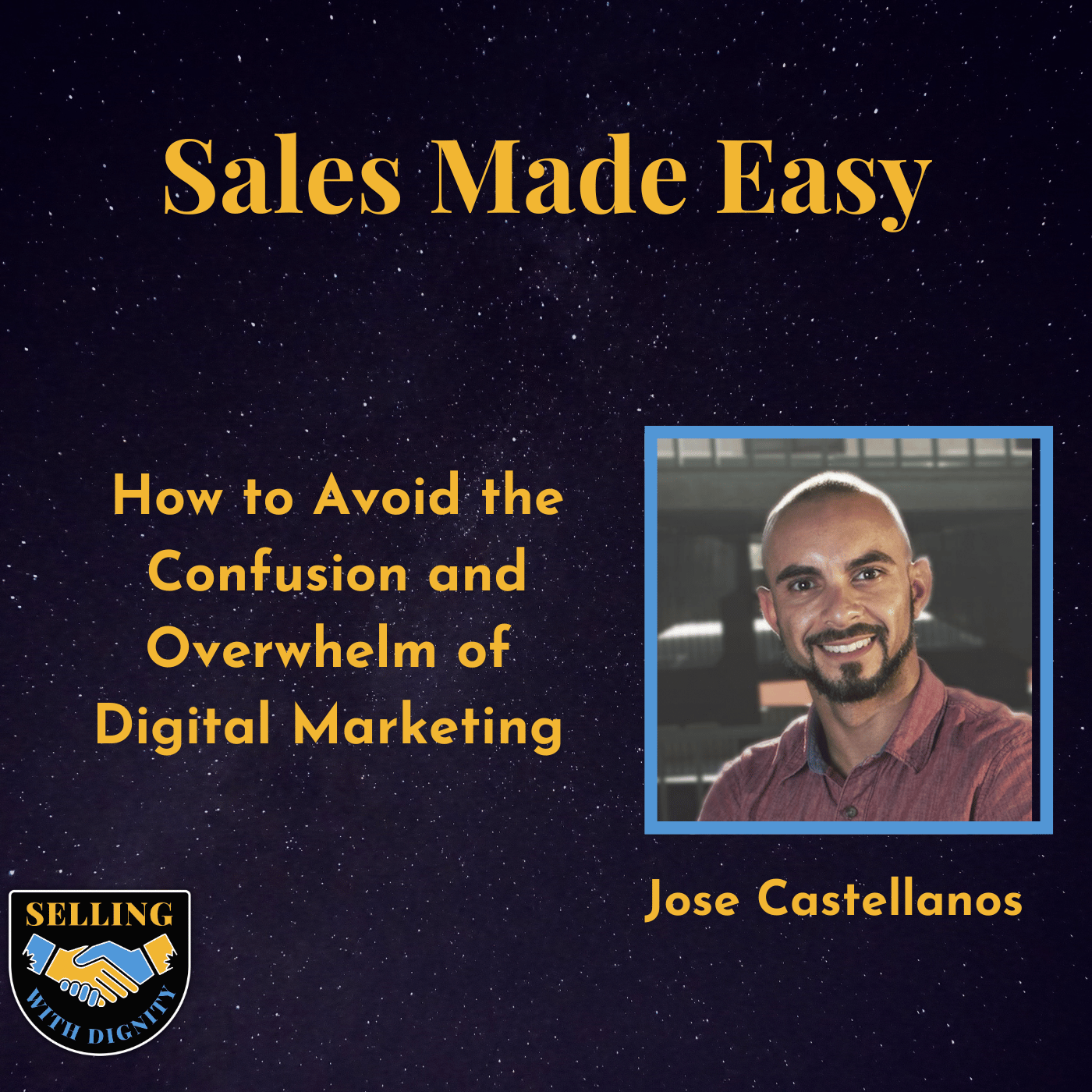 How to Avoid the Confusion and Overwhelm of  Digital Marketing  with Jose Castellanos