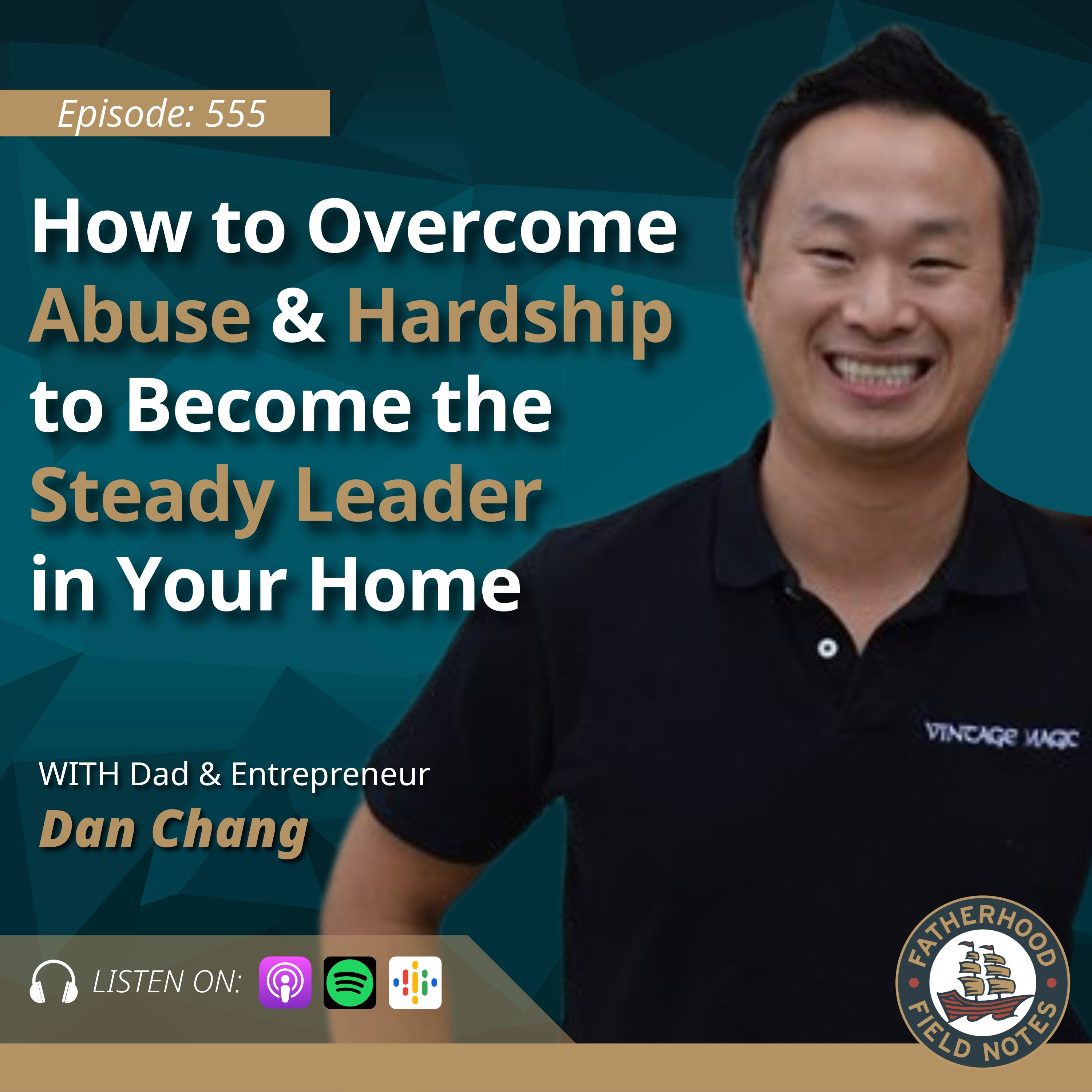 Ep. 555: Dan Chang - How to Overcome Abuse & Hardship to Become the Steady Leader in the Home Ep. 555: Dan Chang - How to Overcome Abuse & Hardship to Become the Steady Leader in the Home