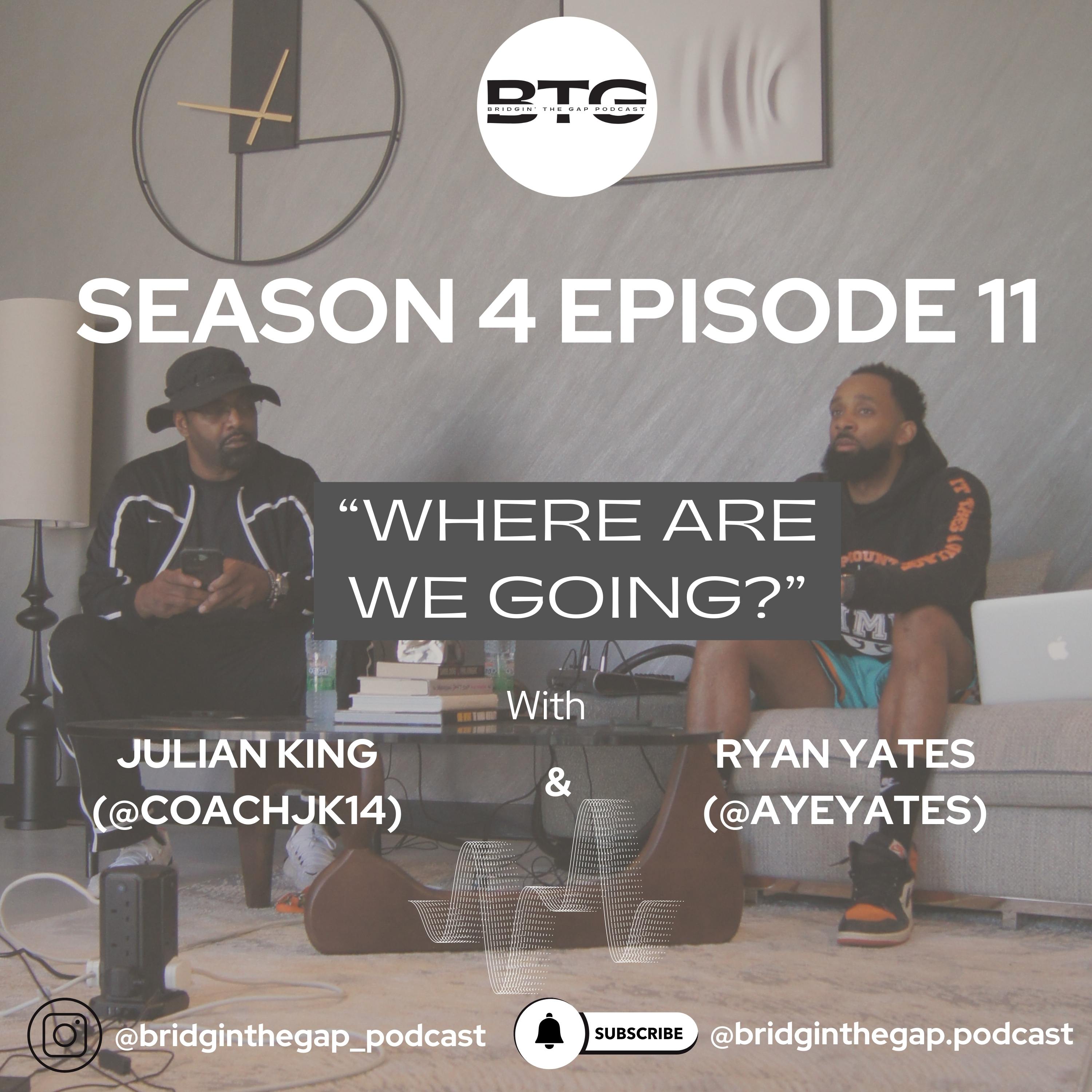 Bridgin' The Gap Podcast Season 4 Ep. 11 "Where are we going?"