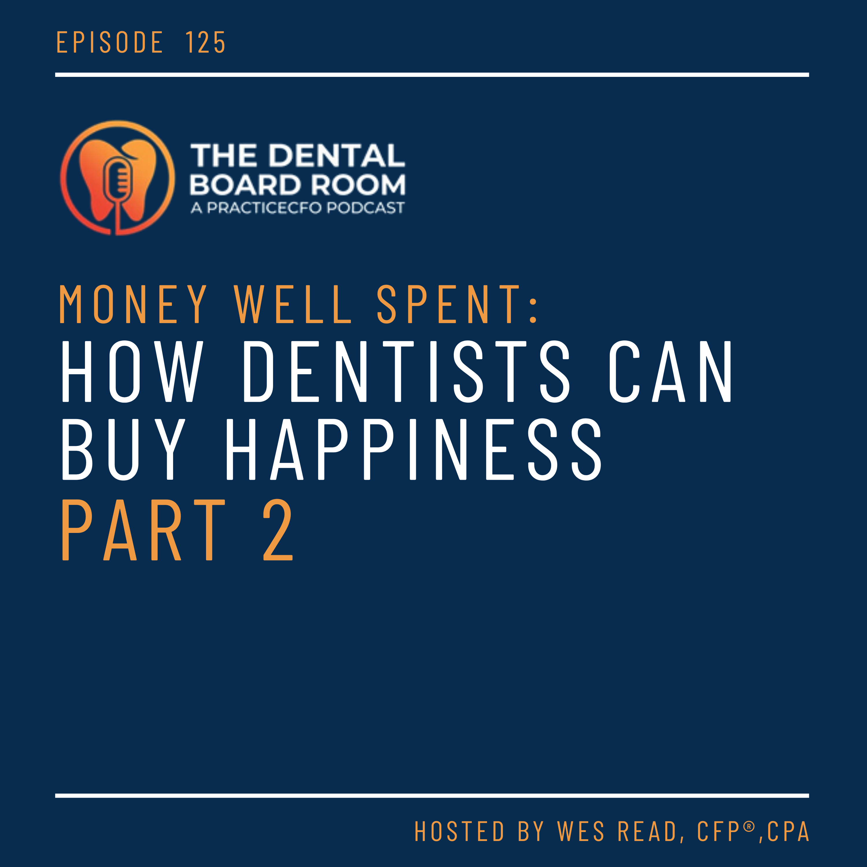 125: Money Well Spent: How Dentists Can Buy Happiness - Part 2