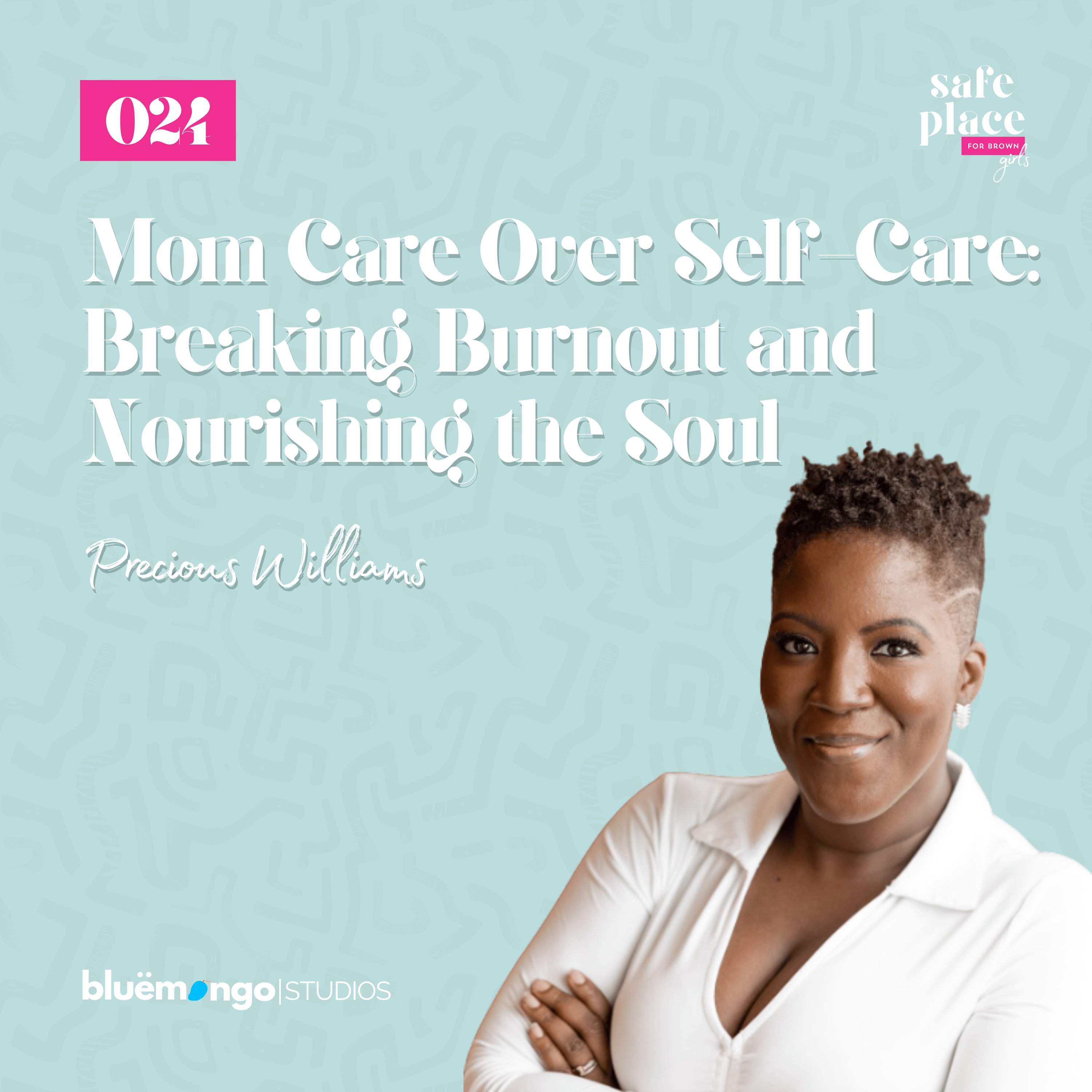 Mom Care Over Self-Care: Breaking Burnout and Nourishing the Soul | Precious Williams – 024