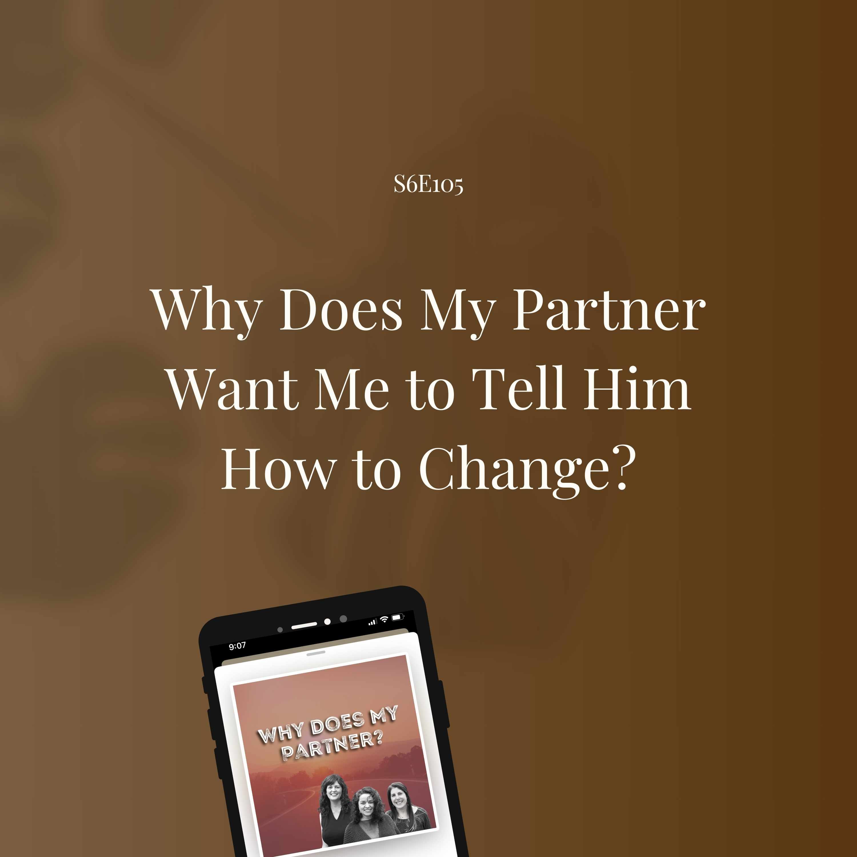Why Does My Partner Want Me to Tell Him How to Change?