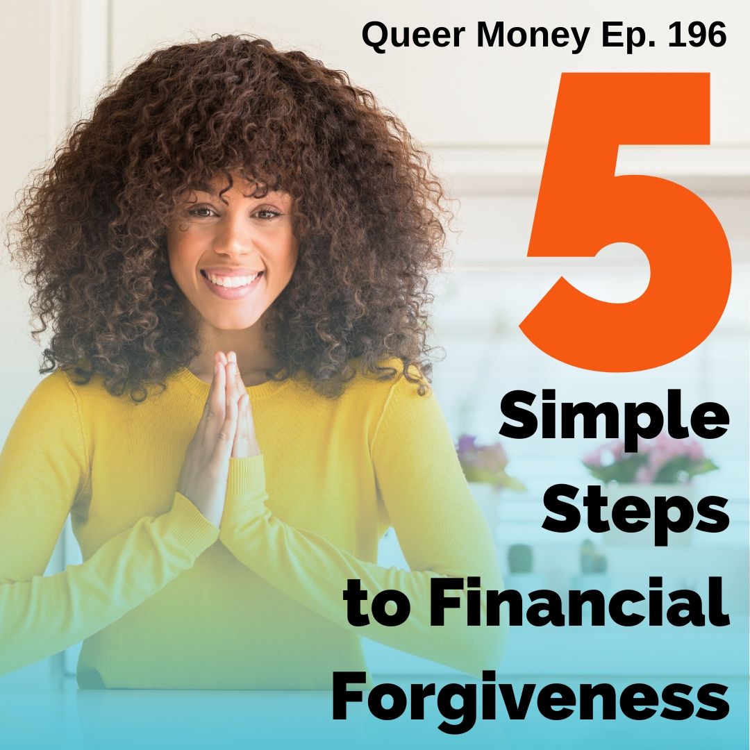 5 Simple Steps to Financial Forgiveness - Queer Money Ep 196