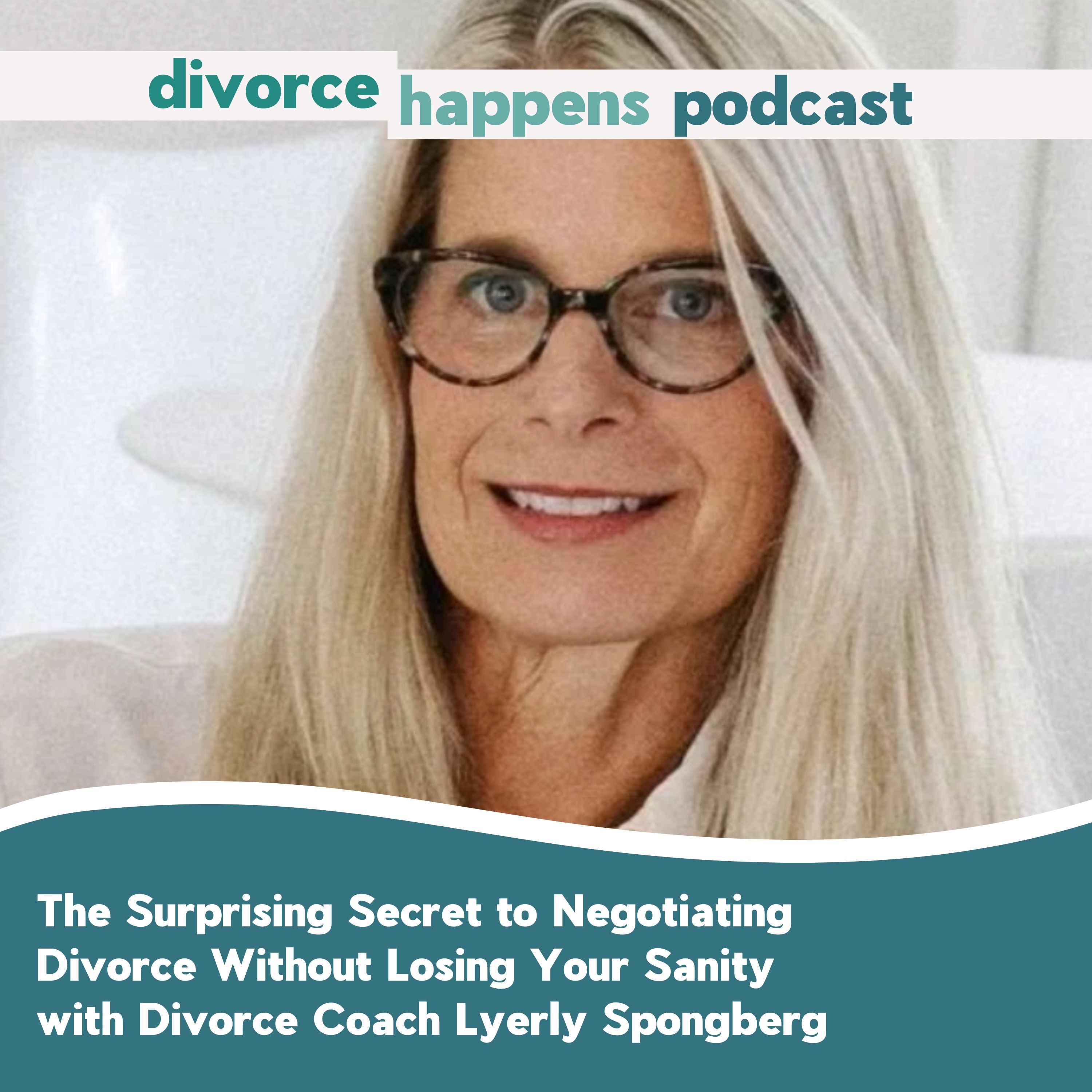 The Surprising Secret to Negotiating Divorce Without Losing Your Sanity with Divorce Coach Lyerly Spongberg
