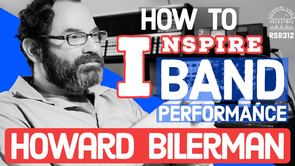 RSR312 - Howard Bilerman - How to Inspire a Band Performance