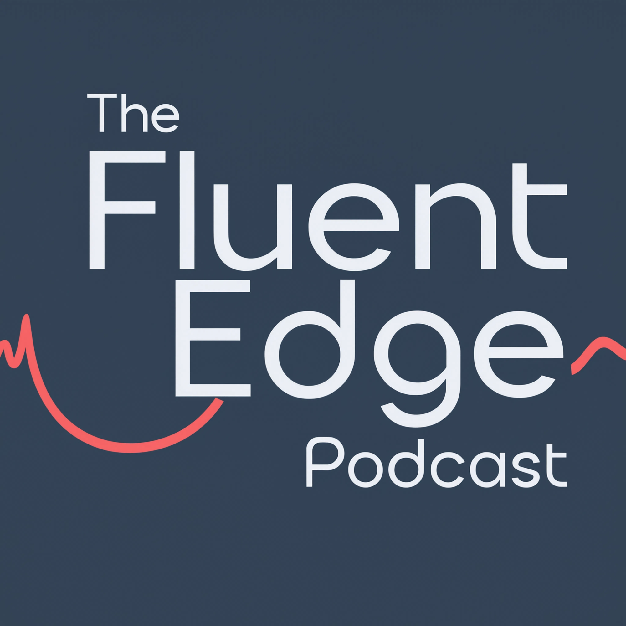 The Fluent Edge Podcast