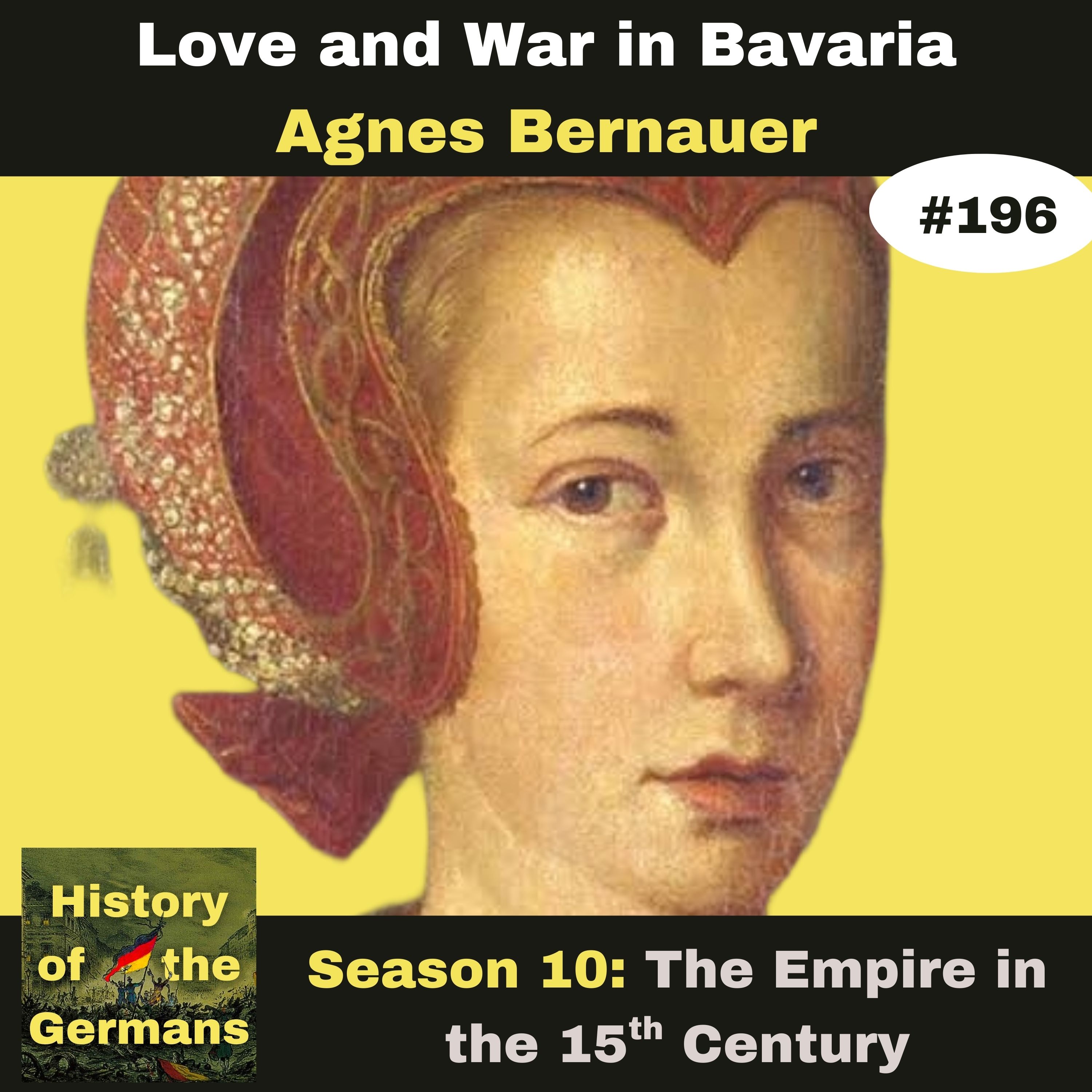 Ep. 196 – Agnes Bernauer - Love and War in Bavaria – (Part 1)