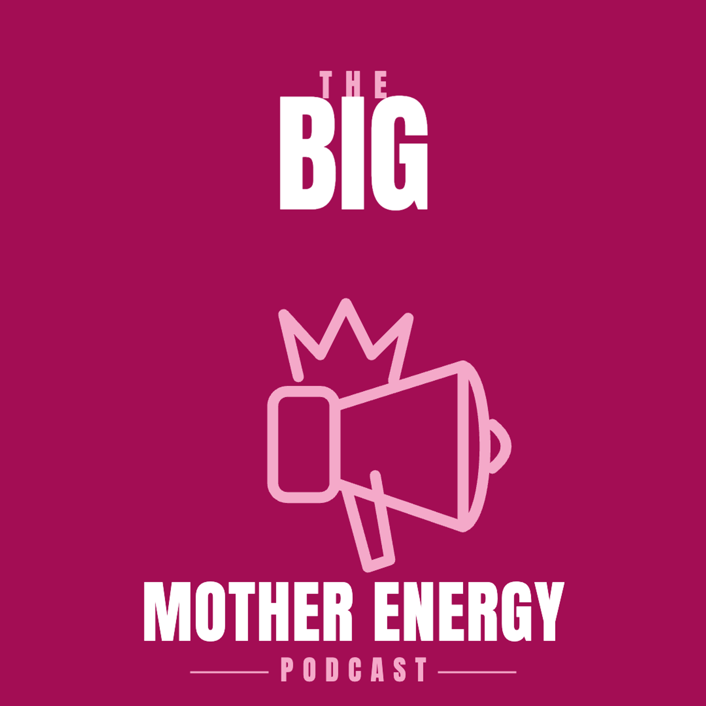 The Big Mother Energy Podcast